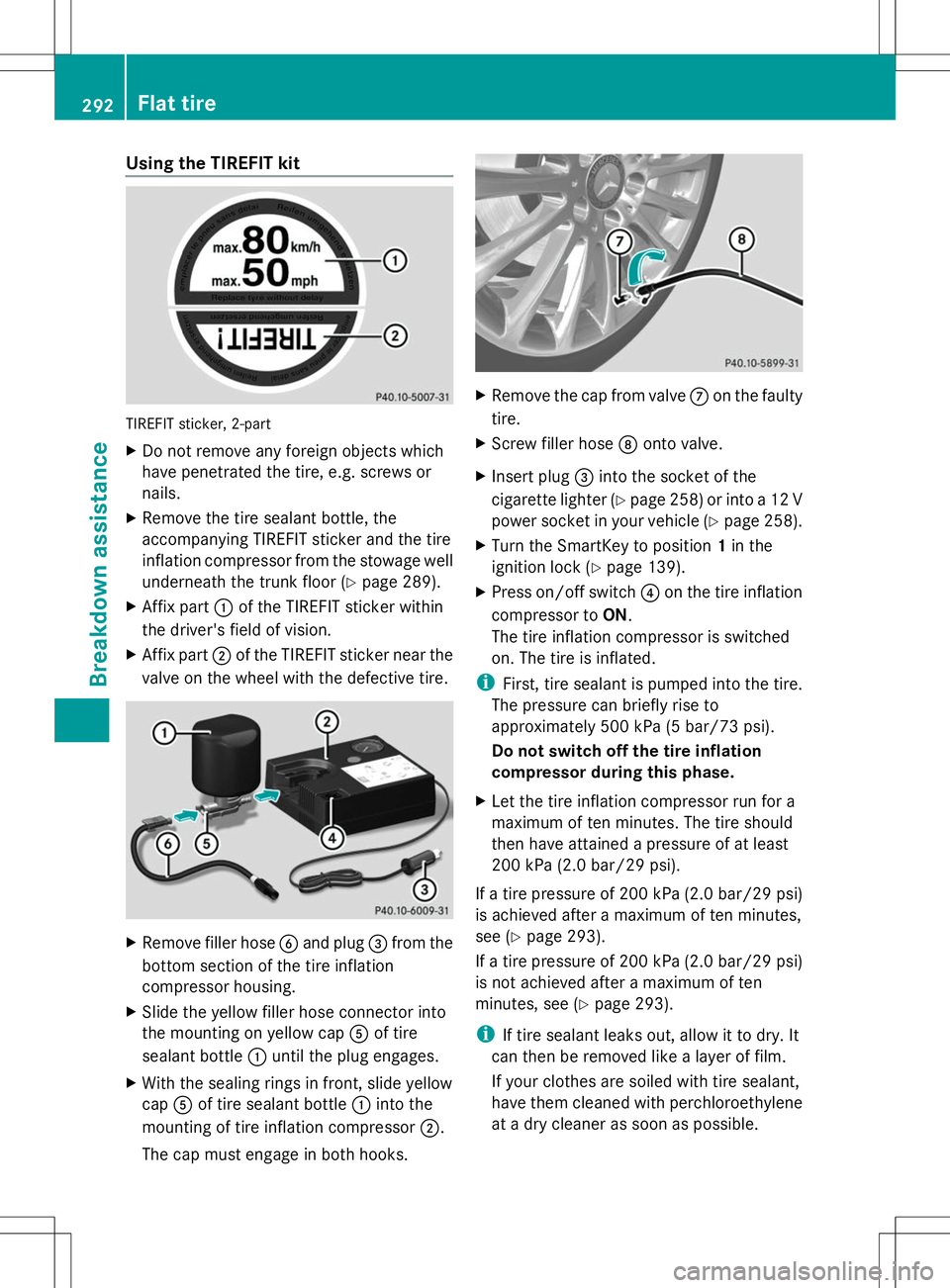 MERCEDES-BENZ SLK-CLASS ROADSTER 2014  Owners Manual Using the TIREFIT kit
TIREFIT sticker, 2-part
X
Do not remove any foreign objects which
have penetrated the tire, e.g. screws or
nails.
X Remove the tire sealant bottle, the
accompanying TIREFIT stick