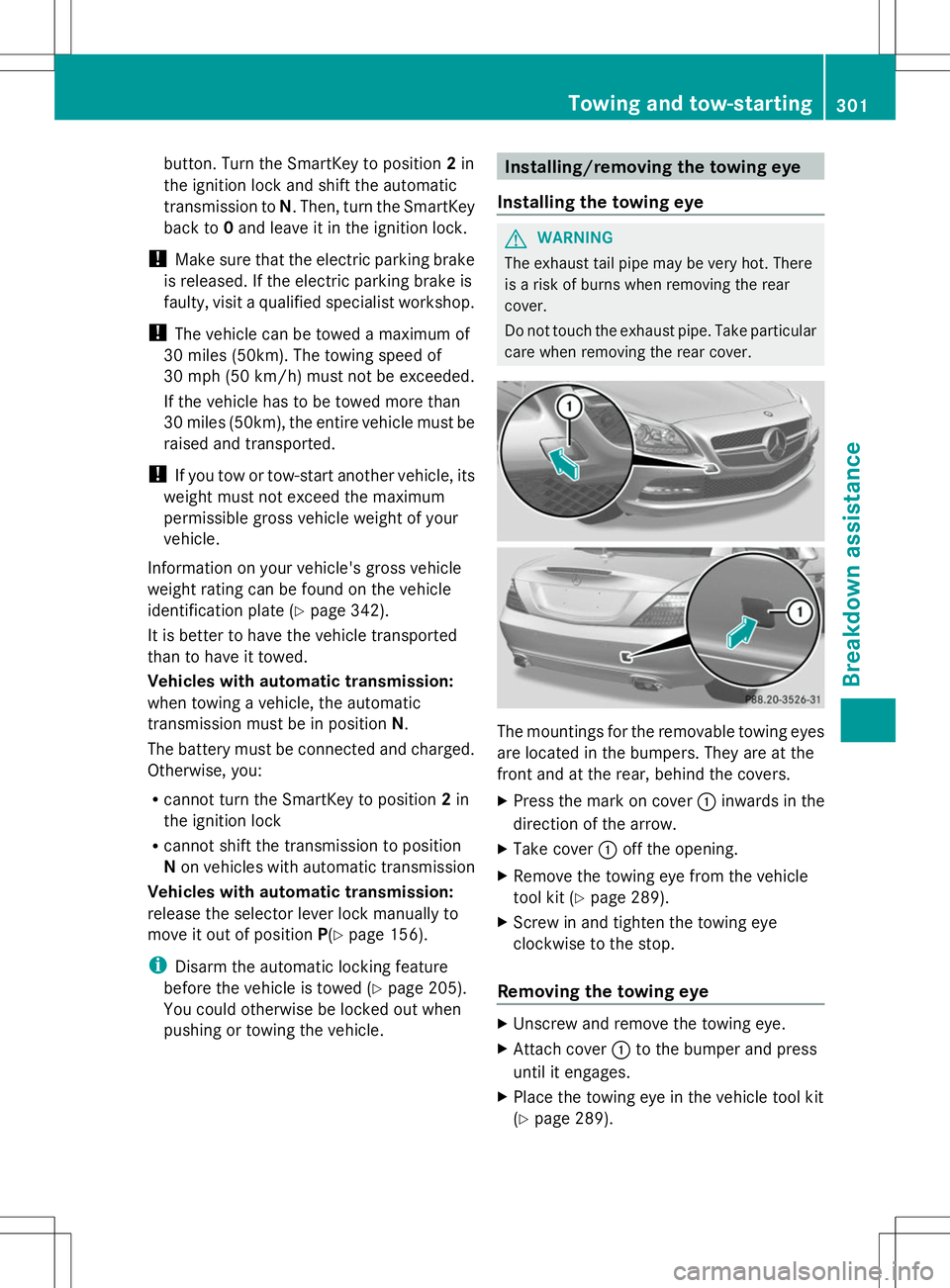 MERCEDES-BENZ SLK-CLASS ROADSTER 2014  Owners Manual button. Turn the SmartKey to position
2in
the ignition lock and shift the automatic
transmission to N. Then, turn the SmartKey
back to 0and leave it in the ignition lock.
! Make sure that the electric