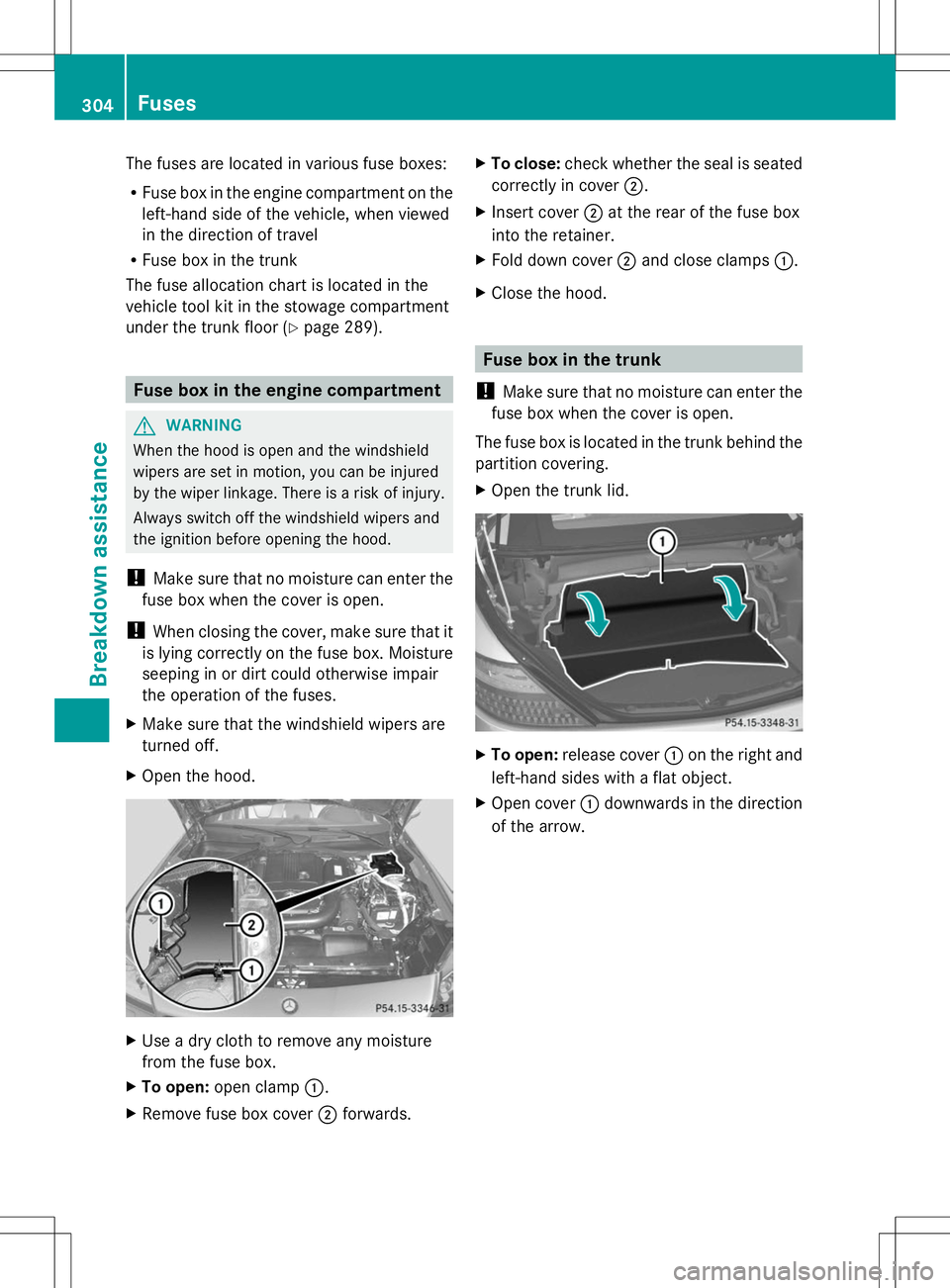 MERCEDES-BENZ SLK-CLASS ROADSTER 2014  Owners Manual The fuses are located in various fuse boxes:
R Fuse box in the engine compartment on the
left-hand side of the vehicle, when viewed
in the direction of travel
R Fuse box in the trunk
The fuse allocati