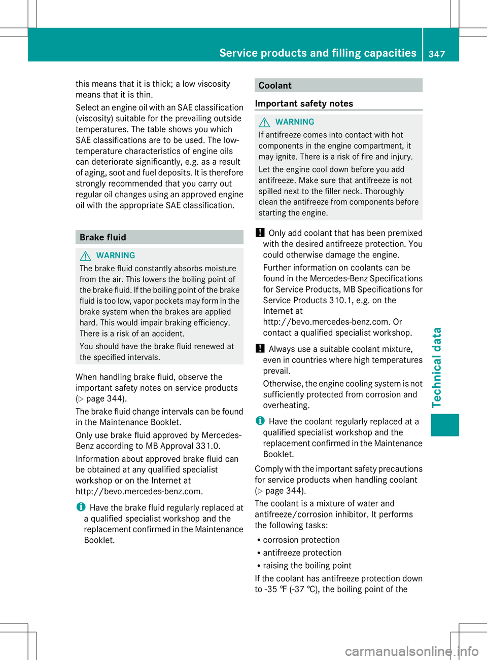 MERCEDES-BENZ SLK-CLASS ROADSTER 2014  Owners Manual this means that it is thick; a low viscosity
means that it is thin.
Select an engine oil with an SAE classification
(viscosity) suitable for the prevailing outside
temperatures. The table shows you wh