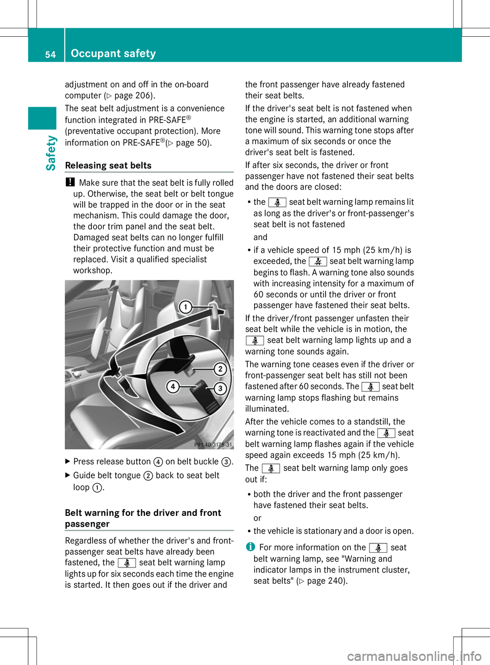 MERCEDES-BENZ SLK-CLASS ROADSTER 2014  Owners Manual adjustment on and off in the on-board
computer (Y
page 206).
The seat belt adjustment is a convenience
function integrated in PRE-SAFE ®
(preventative occupant protection). More
information on PRE-SA