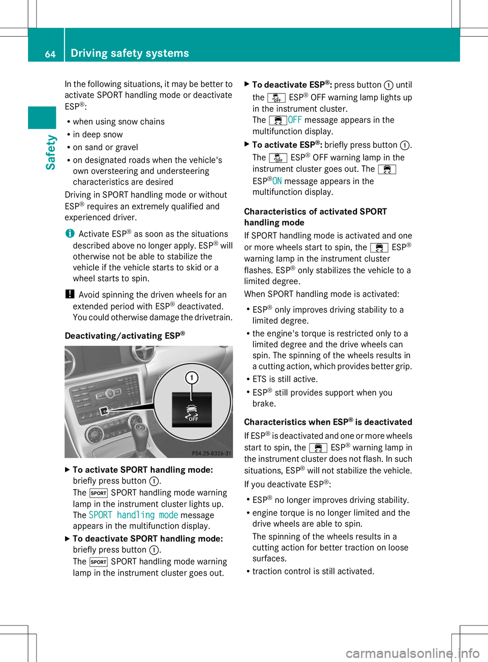 MERCEDES-BENZ SLK-CLASS ROADSTER 2014  Owners Manual In the following situations, it may be better to
activate SPORT handling mode or deactivate
ESP ®
:
R when using snow chains
R in deep snow
R on sand or gravel
R on designated roads when the vehicle&