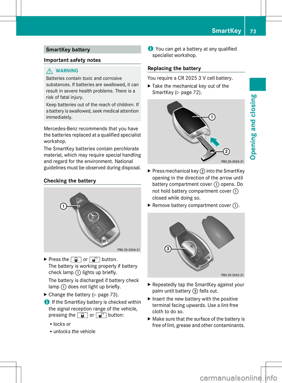MERCEDES-BENZ SLK-CLASS ROADSTER 2014  Owners Manual SmartKey battery
Important safety notes G
WARNING
Batteries contain toxic and corrosive
substances. If batteries are swallowed, it can
result in severe health problems. There is a
risk of fatal injury