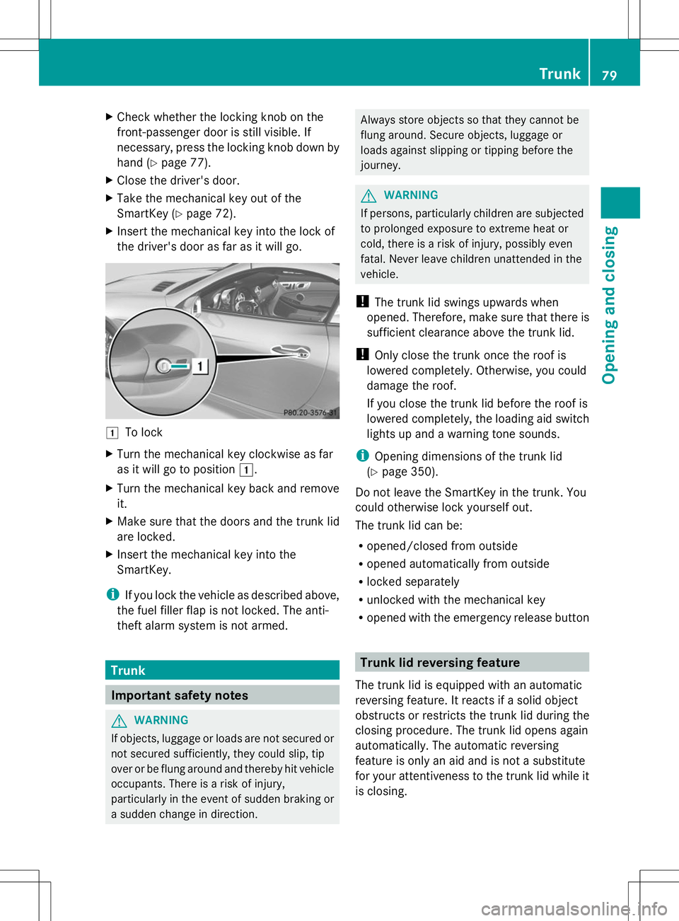 MERCEDES-BENZ SLK-CLASS ROADSTER 2014  Owners Manual X
Check whether the locking knob on the
front-passenger door is still visible. If
necessary, press the locking knob down by
hand (Y page 77).
X Close the driver's door.
X Take the mechanical key o