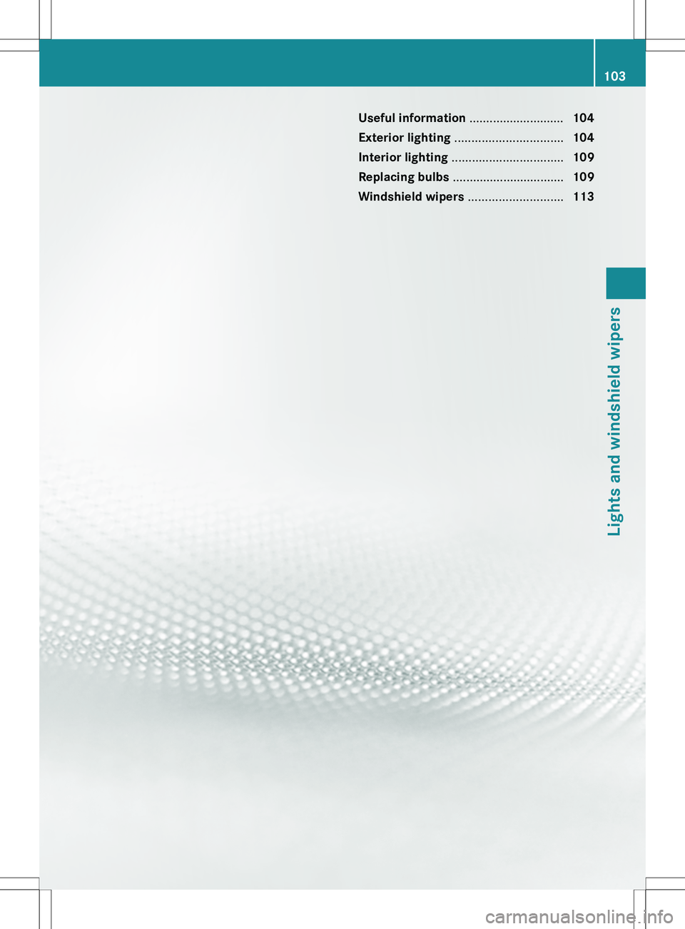 MERCEDES-BENZ SLK-CLASS ROADSTER 2012  Owners Manual Useful information ............................104
Exterior lighting  ................................ 104
Interior lighting  ................................. 109
Replacing bulbs  ...................