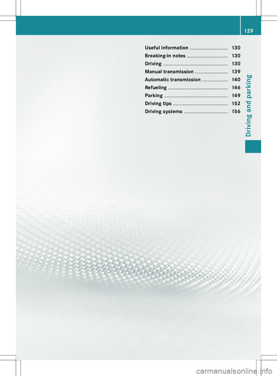 MERCEDES-BENZ SLK-CLASS ROADSTER 2012  Owners Manual Useful information ............................130
Breaking-in notes  .............................. 130
Driving  ............................................... 130
Manual transmission  .............