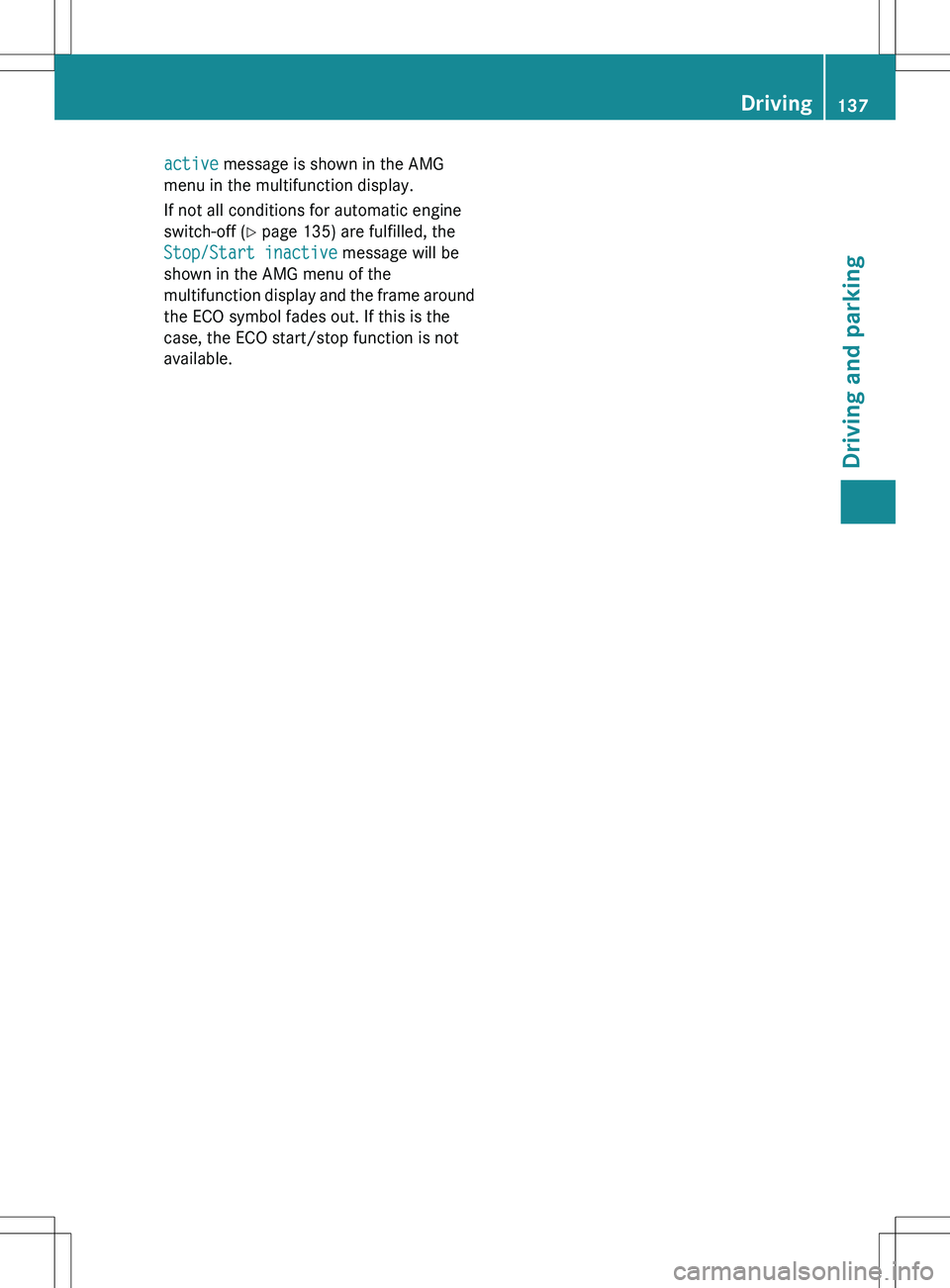 MERCEDES-BENZ SLK-CLASS ROADSTER 2012  Owners Manual active message is shown in the AMG
menu in the multifunction display.
If not all conditions for automatic engine
switch-off ( Y page 135) are fulfilled, the
Stop/Start inactive  message will be
shown 