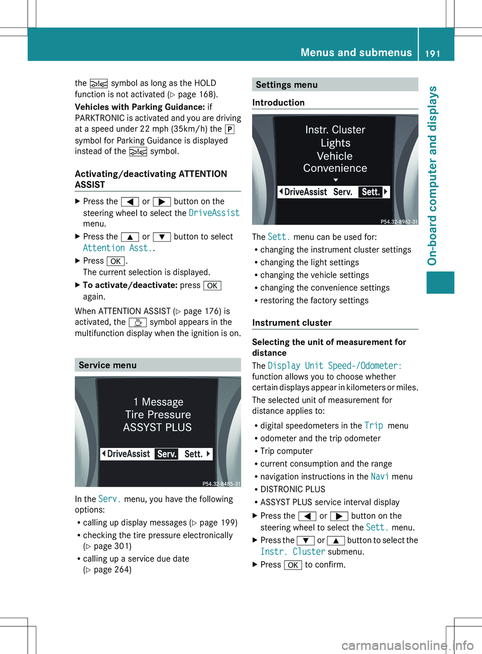 MERCEDES-BENZ SLK-CLASS ROADSTER 2012 Owners Manual the Ä symbol as long as the HOLD
function is not activated ( Y page 168).
Vehicles with Parking Guidance: if
PARKTRONIC is activated and you are driving
at a speed under 22 mph (35km/h) the j
symb MERCEDES-BENZ SLK-CLASS ROADSTER 2012 Owners Manual the Ä symbol as long as the HOLD
function is not activated ( Y page 168).
Vehicles with Parking Guidance: if
PARKTRONIC is activated and you are driving
at a speed under 22 mph (35km/h) the j
symb