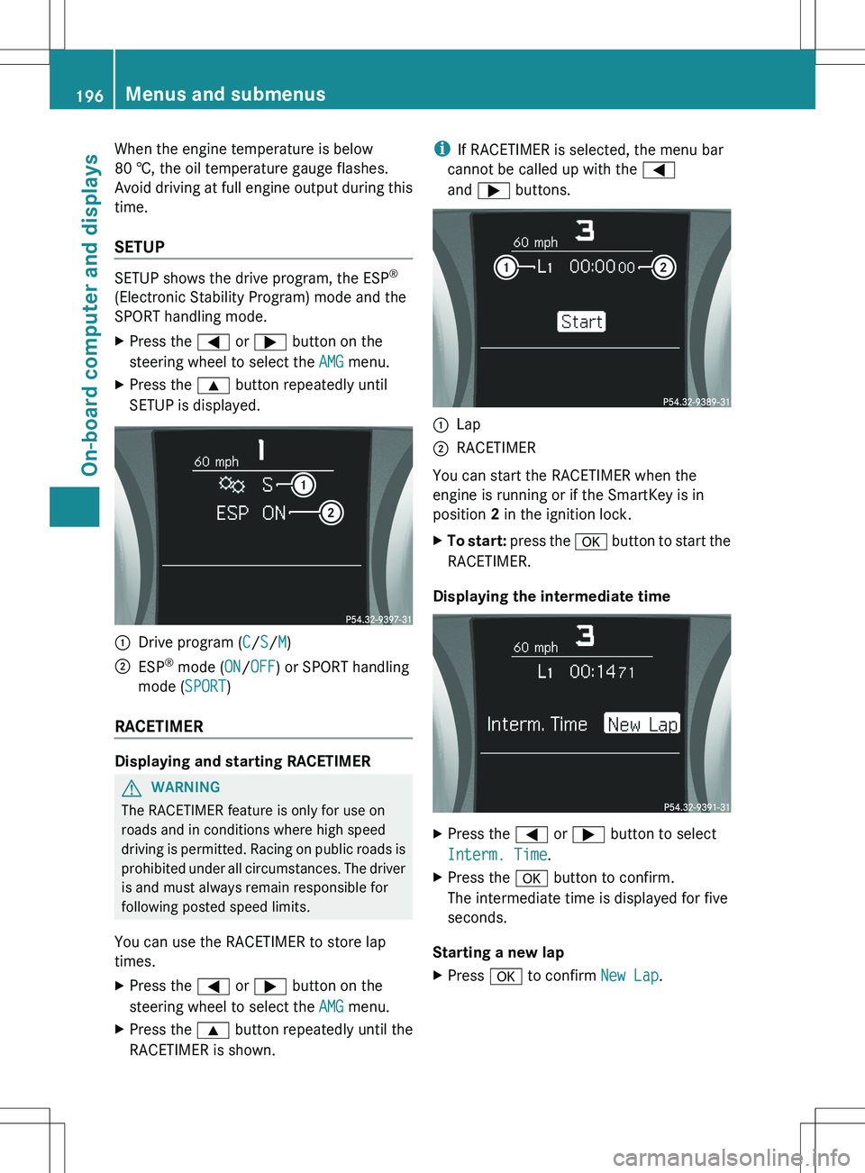 MERCEDES-BENZ SLK-CLASS ROADSTER 2012 Owners Manual When the engine temperature is below
80 †, the oil temperature gauge flashes.
Avoid driving at full engine output during this
time.
SETUP
SETUP shows the drive program, the ESP ®
(Electronic Stabil MERCEDES-BENZ SLK-CLASS ROADSTER 2012 Owners Manual When the engine temperature is below
80 †, the oil temperature gauge flashes.
Avoid driving at full engine output during this
time.
SETUP
SETUP shows the drive program, the ESP ®
(Electronic Stabil