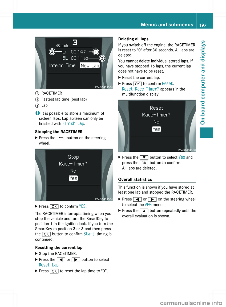 MERCEDES-BENZ SLK-CLASS ROADSTER 2012 Owners Manual :RACETIMER;Fastest lap time (best lap)=Lap
iIt is possible to store a maximum of
sixteen laps. Lap sixteen can only be
finished with Finish Lap.
Stopping the RACETIMER
XPress the % button on the ste MERCEDES-BENZ SLK-CLASS ROADSTER 2012 Owners Manual :RACETIMER;Fastest lap time (best lap)=Lap
iIt is possible to store a maximum of
sixteen laps. Lap sixteen can only be
finished with Finish Lap.
Stopping the RACETIMER
XPress the % button on the ste