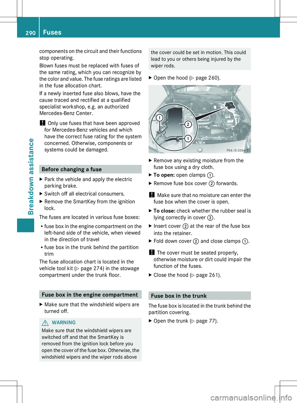 MERCEDES-BENZ SLK-CLASS ROADSTER 2012  Owners Manual components on the circuit and their functions
stop operating.
Blown fuses must be replaced with fuses of
the same rating, which you can recognize by
the color and value. The fuse ratings are listed
in