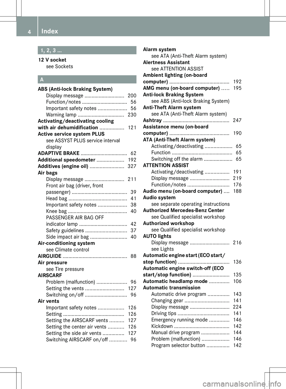 MERCEDES-BENZ SLK-CLASS ROADSTER 2012 Owners Manual 1, 2, 3 ...
12 V socket see Sockets
A
ABS (Anti-lock Braking System) Display message ............................ 200
Function/notes .................... MERCEDES-BENZ SLK-CLASS ROADSTER 2012 Owners Manual 1, 2, 3 ...
12 V socket see Sockets
A
ABS (Anti-lock Braking System) Display message ............................ 200
Function/notes ....................