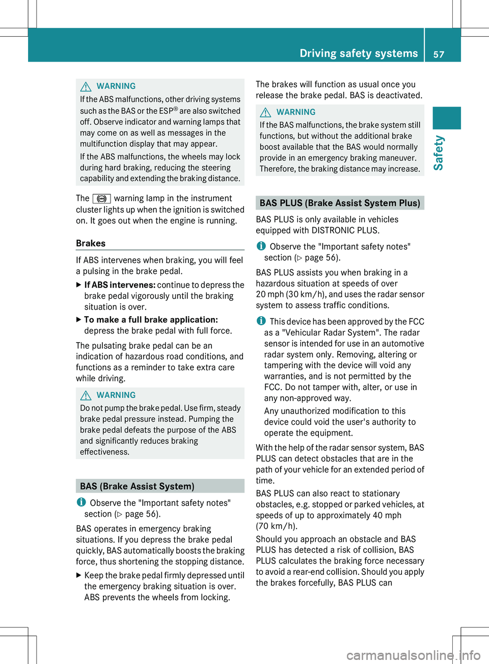 MERCEDES-BENZ SLK-CLASS ROADSTER 2012 Owners Manual GWARNING
If the ABS malfunctions, other driving systems
such as the BAS or the ESP ®
are also switched
off. Observe indicator and warning lamps that
may come on as well as messages in the
multifunct MERCEDES-BENZ SLK-CLASS ROADSTER 2012 Owners Manual GWARNING
If the ABS malfunctions, other driving systems
such as the BAS or the ESP ®
are also switched
off. Observe indicator and warning lamps that
may come on as well as messages in the
multifunct