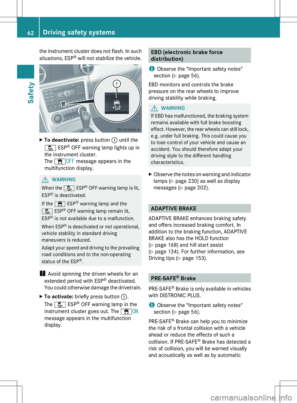 MERCEDES-BENZ SLK-CLASS ROADSTER 2012 Owners Manual the instrument cluster does not flash. In such
situations, ESP ®
will not stabilize the vehicle.XTo deactivate: press button : until the
å ESP®
OFF warning lamp lights up in
the instrument clus MERCEDES-BENZ SLK-CLASS ROADSTER 2012 Owners Manual the instrument cluster does not flash. In such
situations, ESP ®
will not stabilize the vehicle.XTo deactivate: press button : until the
å ESP®
OFF warning lamp lights up in
the instrument clus