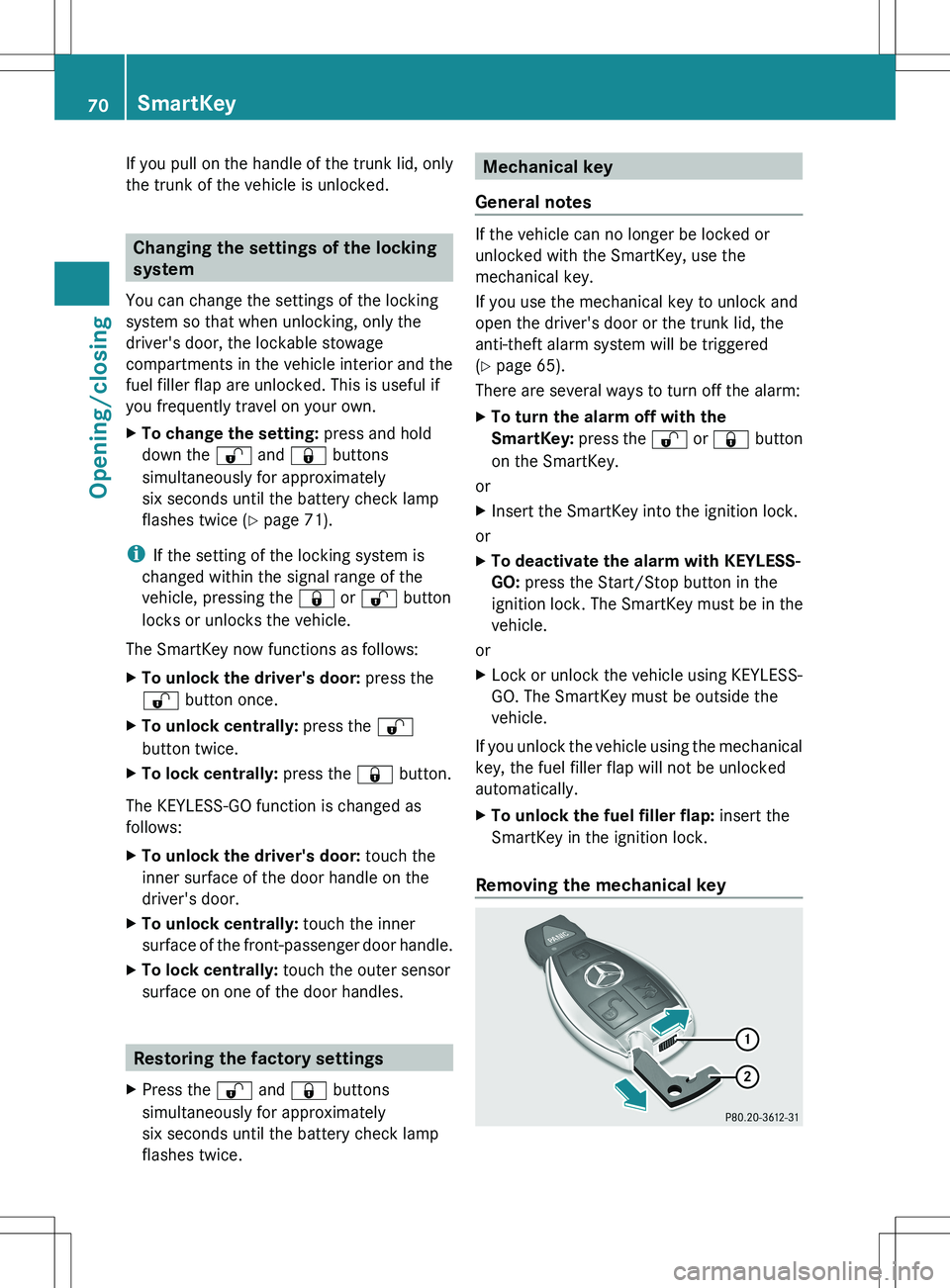 MERCEDES-BENZ SLK-CLASS ROADSTER 2012  Owners Manual If you pull on the handle of the trunk lid, only
the trunk of the vehicle is unlocked.
Changing the settings of the locking
system
You can change the settings of the locking
system so that when unlock