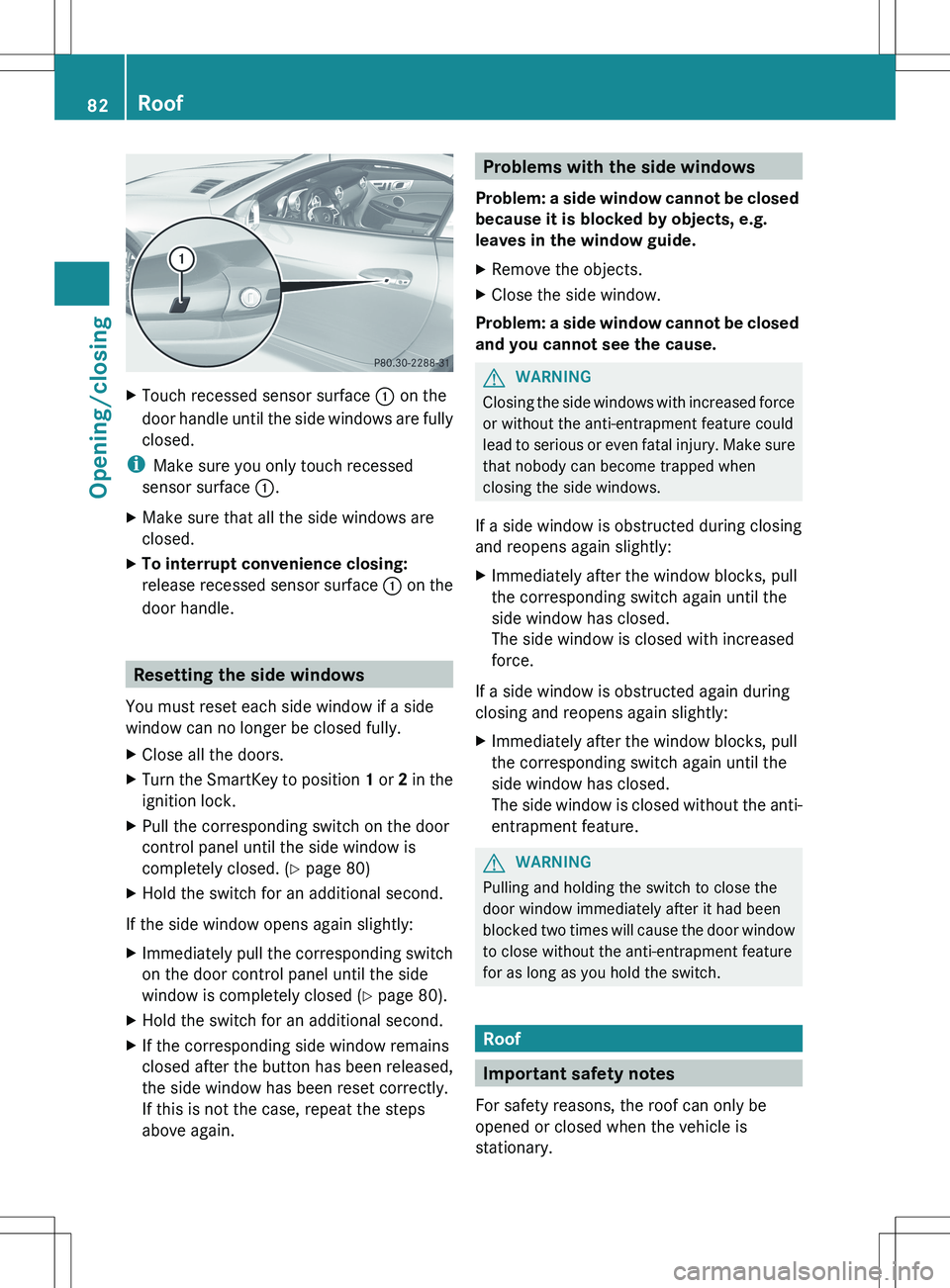 MERCEDES-BENZ SLK-CLASS ROADSTER 2012 Owners Manual XTouch recessed sensor surface : on the
door handle until the side windows are fully
closed.
i Make sure you only touch recessed
sensor surface :.
XMake sure that all the side windows are
closed.XTo MERCEDES-BENZ SLK-CLASS ROADSTER 2012 Owners Manual XTouch recessed sensor surface : on the
door handle until the side windows are fully
closed.
i Make sure you only touch recessed
sensor surface :.
XMake sure that all the side windows are
closed.XTo