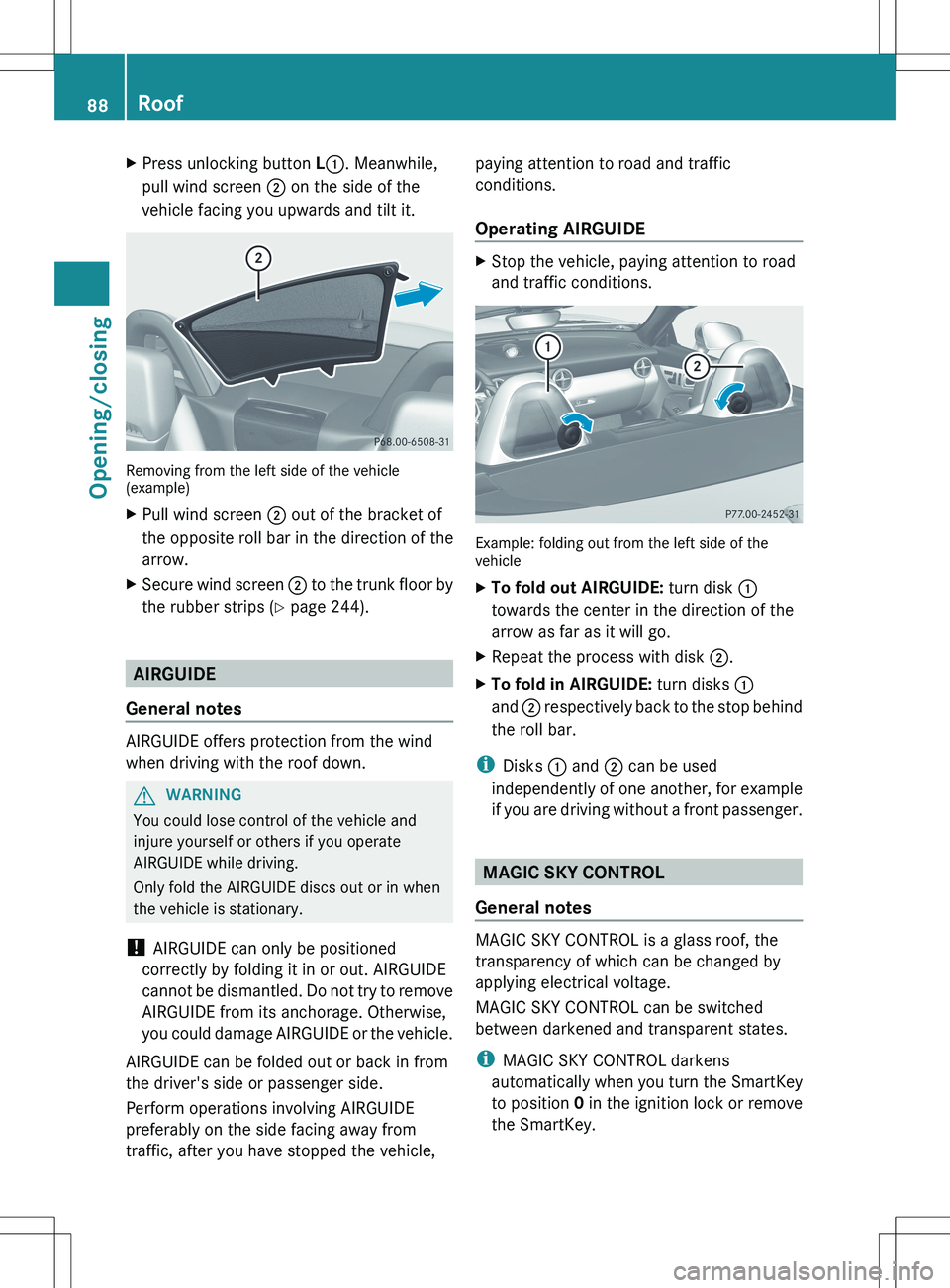 MERCEDES-BENZ SLK-CLASS ROADSTER 2012 Owners Manual XPress unlocking button L: . Meanwhile,
pull wind screen ; on the side of the
vehicle facing you upwards and tilt it.
Removing from the left side of the vehicle
(example)
XPull wind screen ; out of MERCEDES-BENZ SLK-CLASS ROADSTER 2012 Owners Manual XPress unlocking button L: . Meanwhile,
pull wind screen ; on the side of the
vehicle facing you upwards and tilt it.
Removing from the left side of the vehicle
(example)
XPull wind screen ; out of