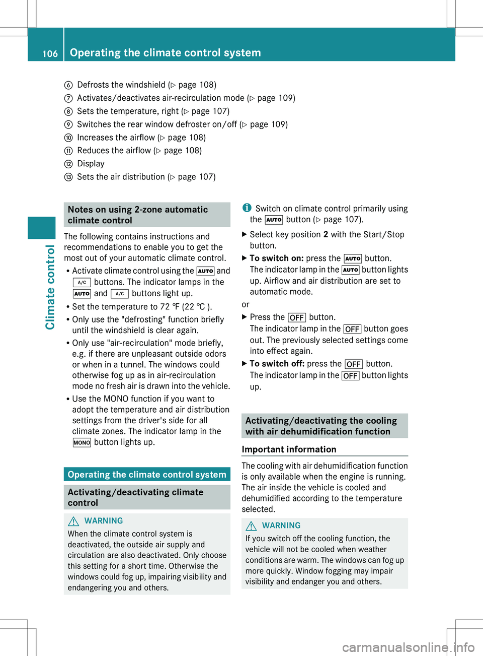 MERCEDES-BENZ SLS AMG COUPE 2012 Owners Manual BDefrosts the windshield (Y page 108)CActivates/deactivates air-recirculation mode ( Y page 109)DSets the temperature, right ( Y page 107)ESwitches the rear window defroster on/off ( Y page 109)FIncre MERCEDES-BENZ SLS AMG COUPE 2012 Owners Manual BDefrosts the windshield (Y page 108)CActivates/deactivates air-recirculation mode ( Y page 109)DSets the temperature, right ( Y page 107)ESwitches the rear window defroster on/off ( Y page 109)FIncre