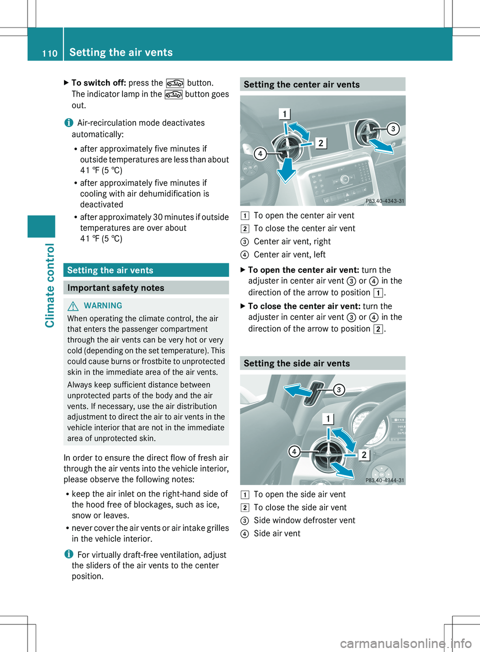 MERCEDES-BENZ SLS AMG COUPE 2012 Owners Manual XTo switch off: press the g button.
The indicator lamp in the g button goes
out.
i Air-recirculation mode deactivates
automatically:
R after approximately five minutes if
outside temperatures are les MERCEDES-BENZ SLS AMG COUPE 2012 Owners Manual XTo switch off: press the g button.
The indicator lamp in the g button goes
out.
i Air-recirculation mode deactivates
automatically:
R after approximately five minutes if
outside temperatures are les