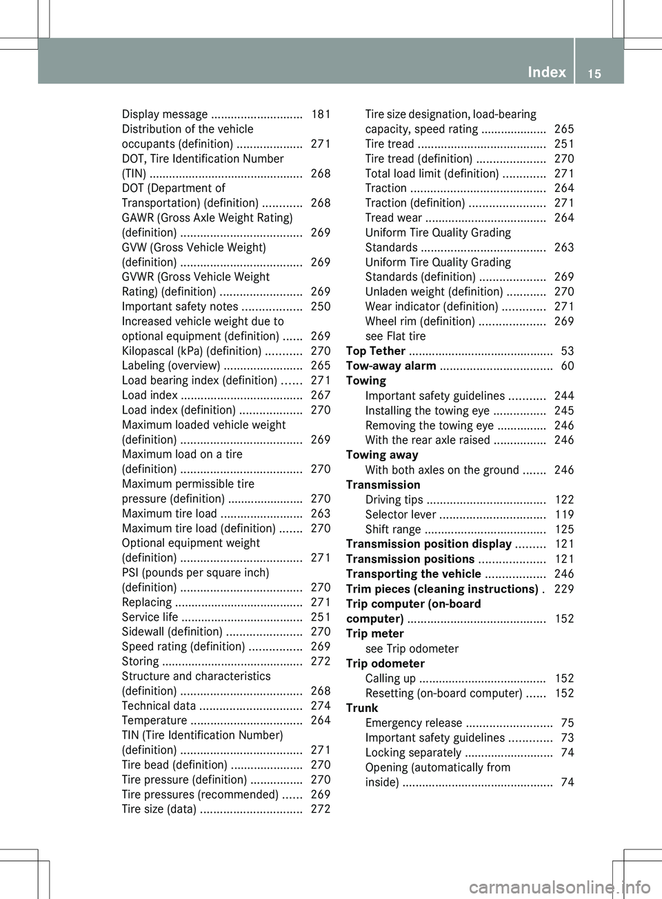 MERCEDES-BENZ SLS AMG COUPE 2012 Owners Manual Display message ............................ 181
Distribution of the vehicle
occupants (definition) ....................271
DOT, Tire Identification Number
(TIN) .................................... MERCEDES-BENZ SLS AMG COUPE 2012 Owners Manual Display message ............................ 181
Distribution of the vehicle
occupants (definition) ....................271
DOT, Tire Identification Number
(TIN) ....................................