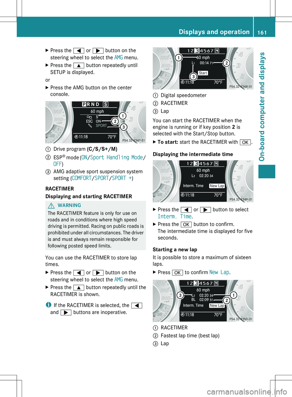MERCEDES-BENZ SLS AMG COUPE 2012 Owners Manual XPress the = or ; button on the
steering wheel to select the AMG menu.XPress the 9 button repeatedly until
SETUP is displayed.
or
XPress the AMG button on the center
console.:Drive program (C/S/S+ MERCEDES-BENZ SLS AMG COUPE 2012 Owners Manual XPress the = or ; button on the
steering wheel to select the AMG menu.XPress the 9 button repeatedly until
SETUP is displayed.
or
XPress the AMG button on the center
console.:Drive program (C/S/S+