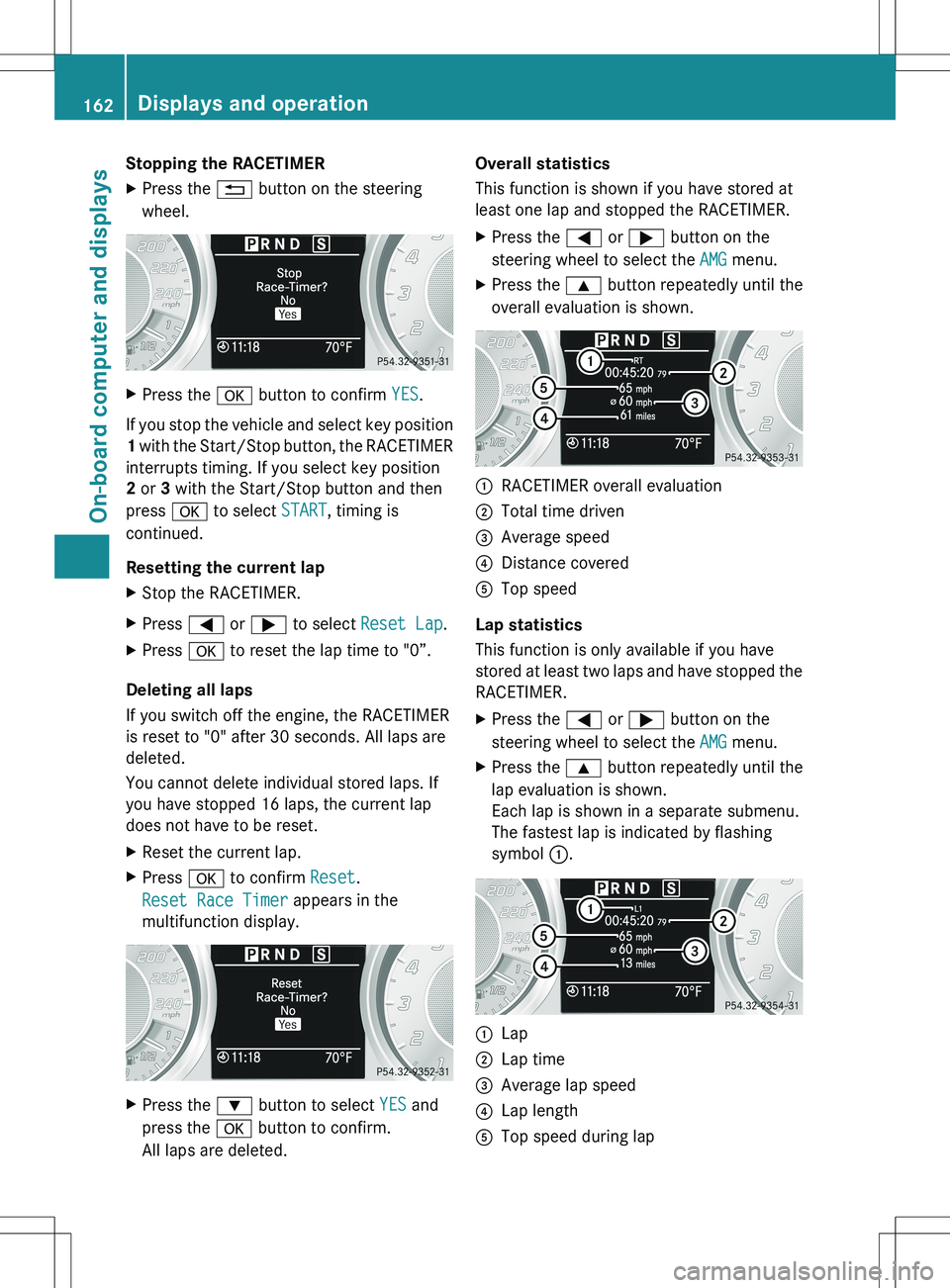 MERCEDES-BENZ SLS AMG COUPE 2012 Owners Manual Stopping the RACETIMERXPress the % button on the steering
wheel.XPress the a button to confirm YES.
If you stop the vehicle and select key position
1 with the Start/Stop button, the RACETIMER
inter MERCEDES-BENZ SLS AMG COUPE 2012 Owners Manual Stopping the RACETIMERXPress the % button on the steering
wheel.XPress the a button to confirm YES.
If you stop the vehicle and select key position
1 with the Start/Stop button, the RACETIMER
inter