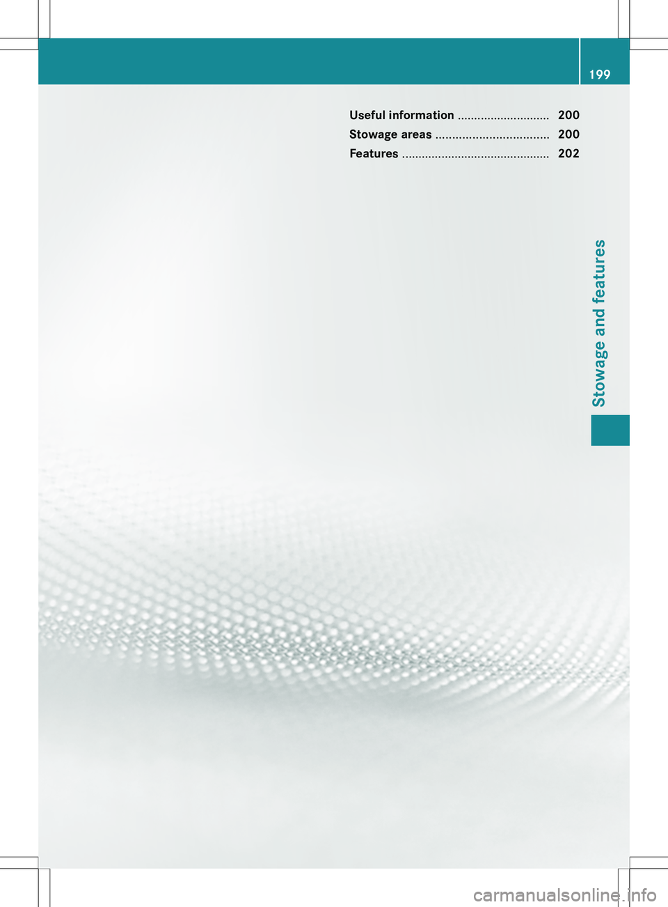 MERCEDES-BENZ SLS AMG COUPE 2012  Owners Manual Useful information ............................200
Stowage areas  .................................. 200
Features  ............................................. 202199Stowage and features   