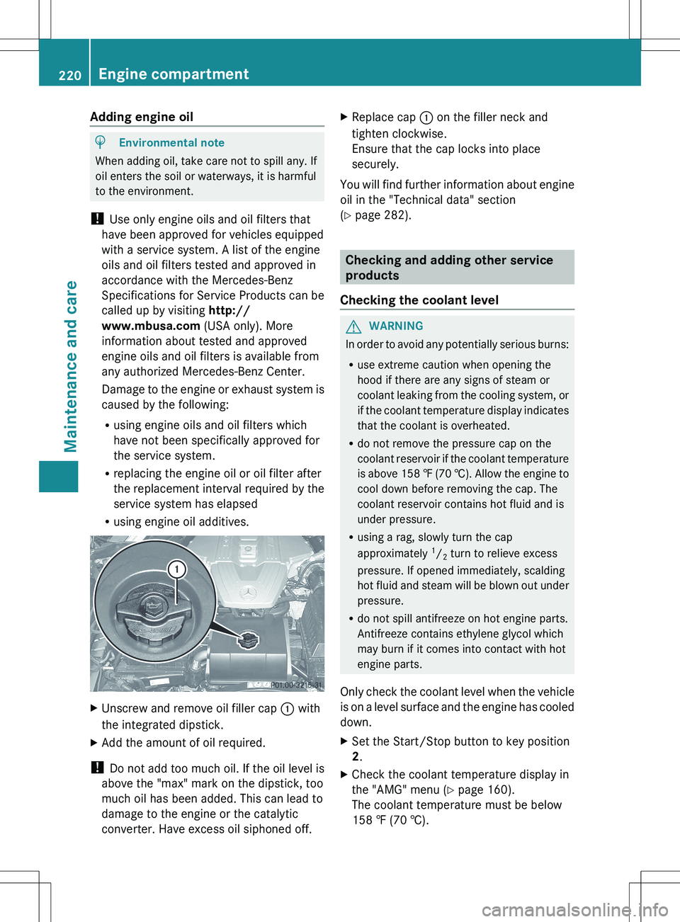 MERCEDES-BENZ SLS AMG COUPE 2012  Owners Manual Adding engine oilHEnvironmental note
When adding oil, take care not to spill any. If
oil enters the soil or waterways, it is harmful
to the environment.
!  Use only engine oils and oil filters that
ha