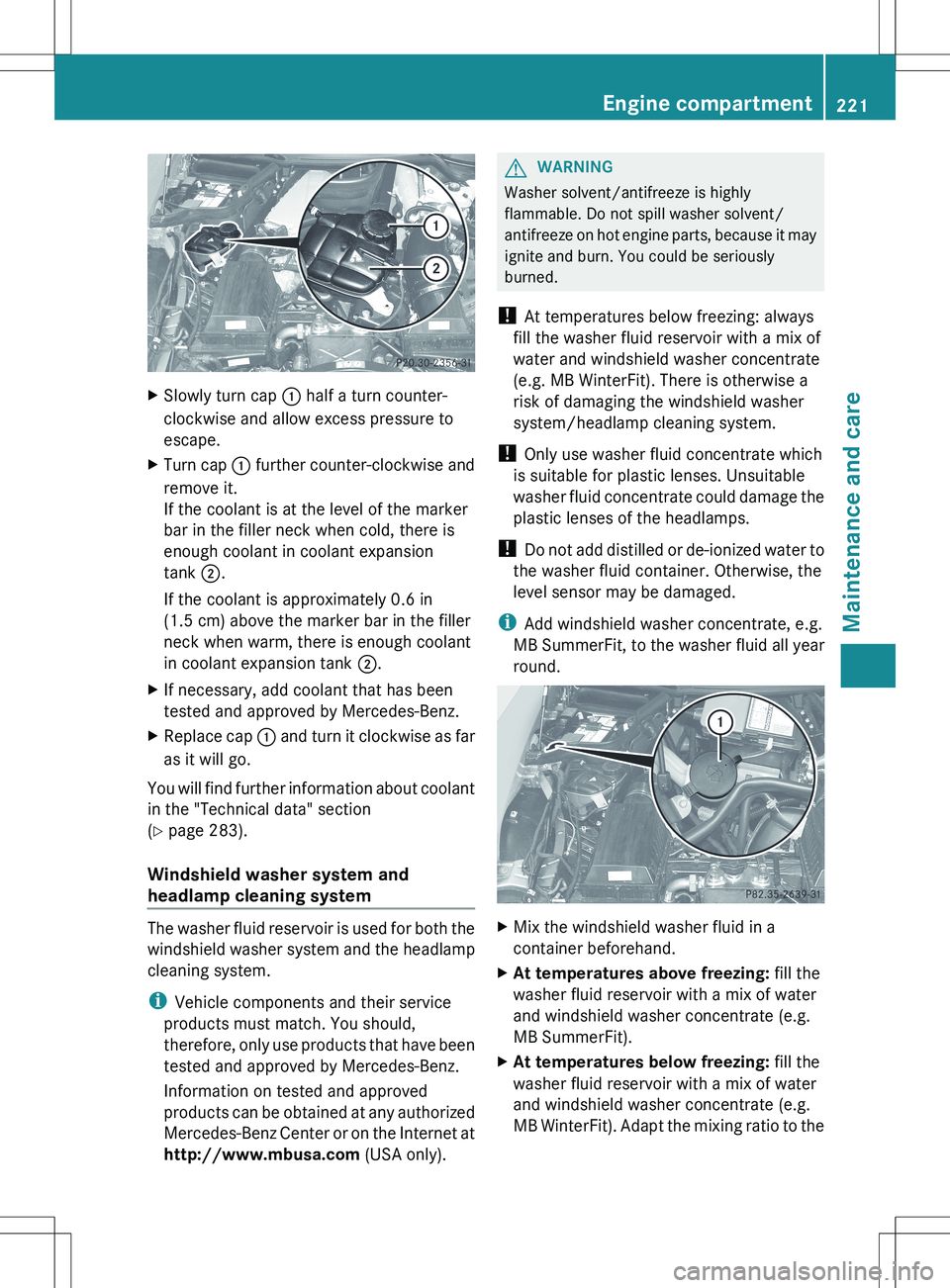 MERCEDES-BENZ SLS AMG COUPE 2012  Owners Manual XSlowly turn cap : half a turn counter-
clockwise and allow excess pressure to
escape.XTurn cap  : further counter-clockwise and
remove it.
If the coolant is at the level of the marker
bar in the fill