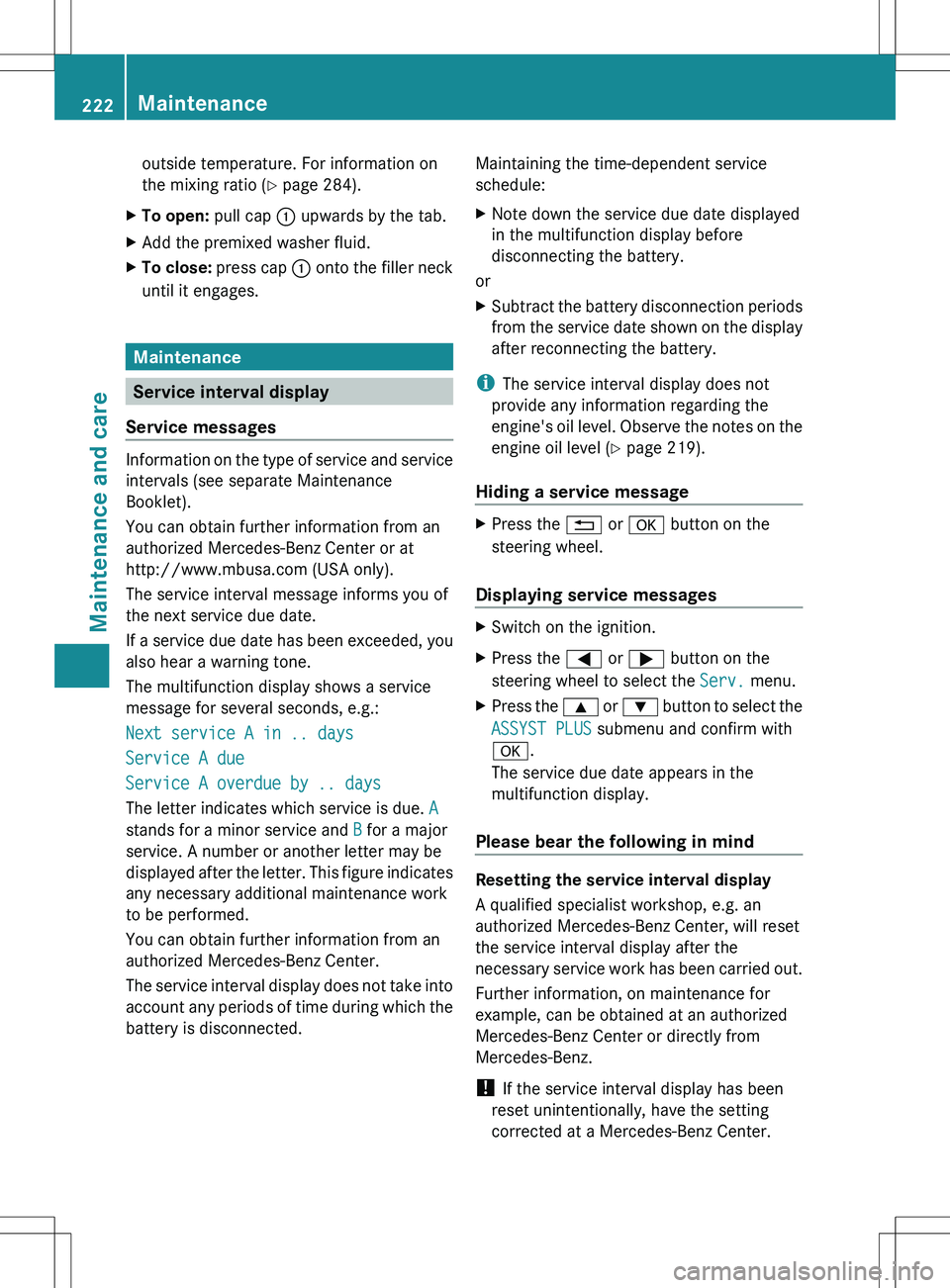 MERCEDES-BENZ SLS AMG COUPE 2012  Owners Manual outside temperature. For information on
the mixing ratio ( Y page 284).XTo open:  pull cap : upwards by the tab.XAdd the premixed washer fluid.XTo close:  press cap  : onto the filler neck
until it en