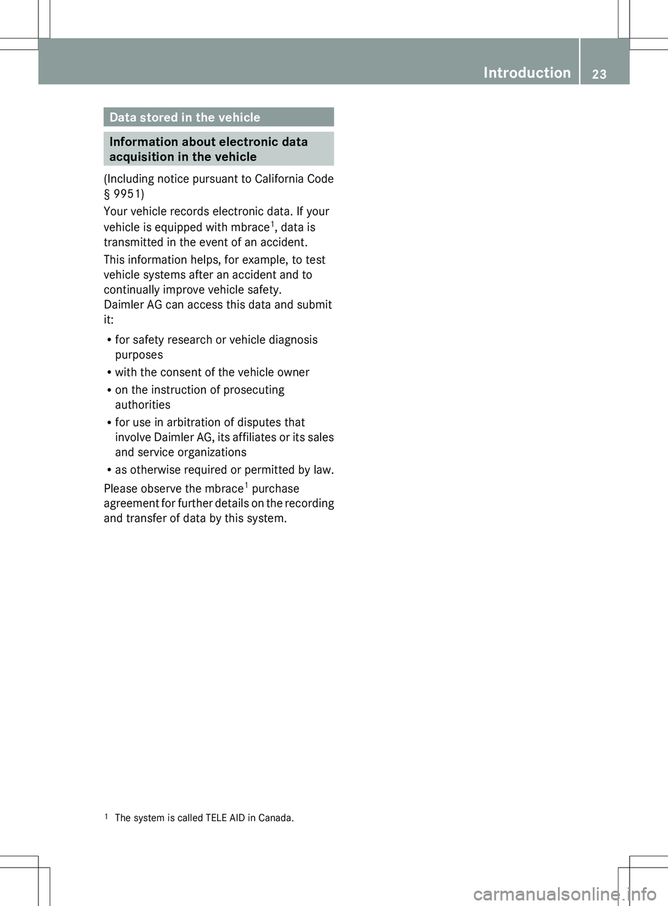 MERCEDES-BENZ SLS AMG COUPE 2012  Owners Manual Data stored in the vehicle
Information about electronic data
acquisition in the vehicle
( Including notice pursuant to California Code
§ 9951)
Your vehicle records electronic data. If your
vehicle is