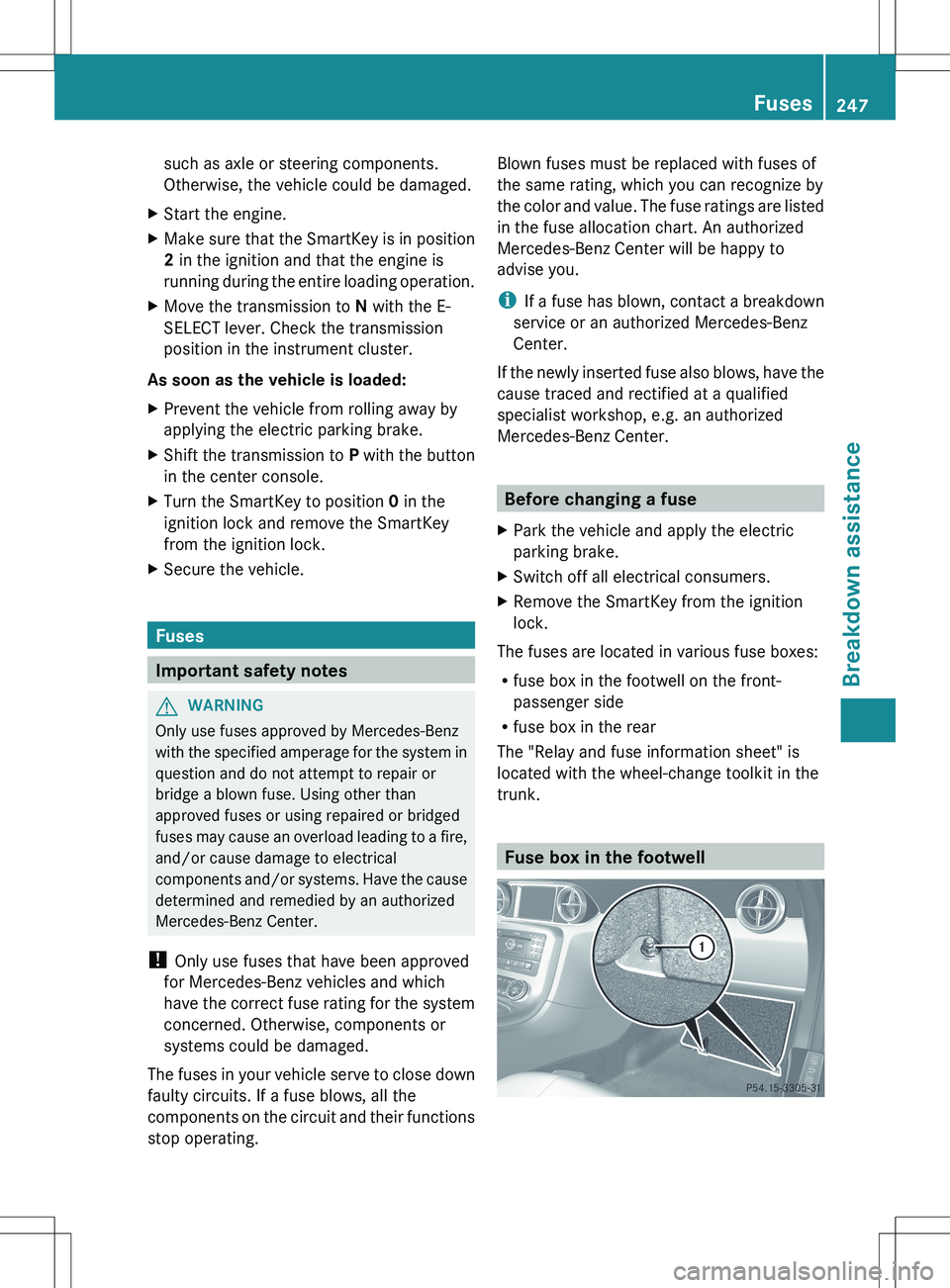 MERCEDES-BENZ SLS AMG COUPE 2012 Owners Manual such as axle or steering components.
Otherwise, the vehicle could be damaged.XStart the engine.XMake sure that the SmartKey is in position
2 in the ignition and that the engine is
running during the MERCEDES-BENZ SLS AMG COUPE 2012 Owners Manual such as axle or steering components.
Otherwise, the vehicle could be damaged.XStart the engine.XMake sure that the SmartKey is in position
2 in the ignition and that the engine is
running during the
