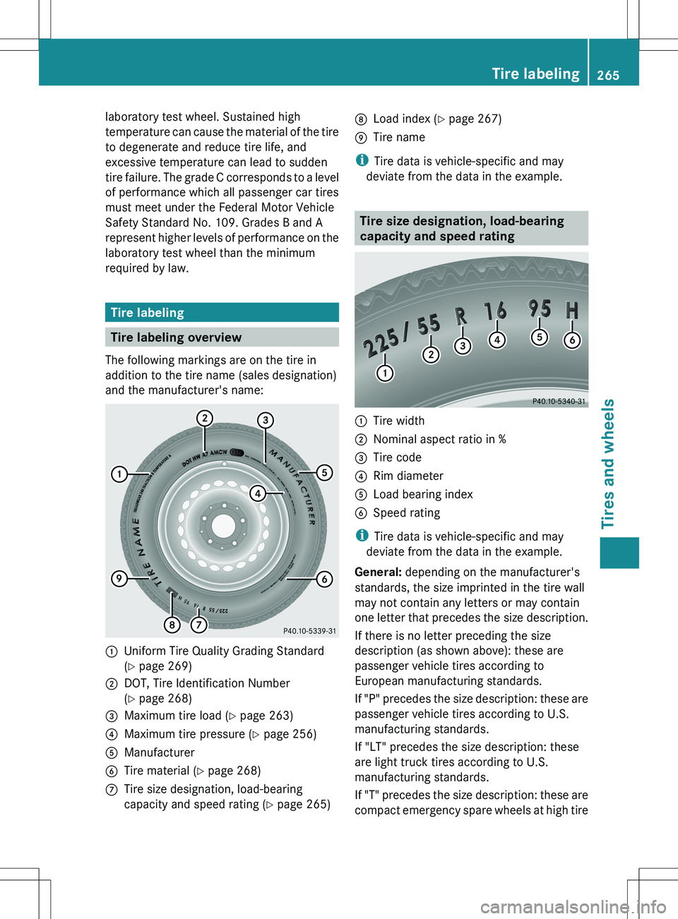 MERCEDES-BENZ SLS AMG COUPE 2012 Owners Manual laboratory test wheel. Sustained high
temperature can cause the material of the tire
to degenerate and reduce tire life, and
excessive temperature can lead to sudden
tire failure. The grade C correspo MERCEDES-BENZ SLS AMG COUPE 2012 Owners Manual laboratory test wheel. Sustained high
temperature can cause the material of the tire
to degenerate and reduce tire life, and
excessive temperature can lead to sudden
tire failure. The grade C correspo