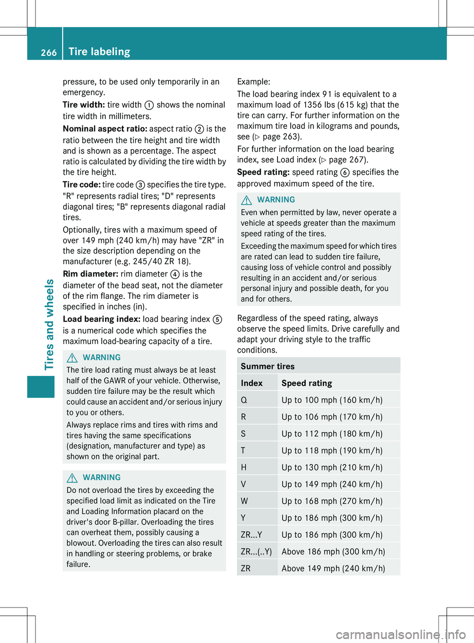 MERCEDES-BENZ SLS AMG COUPE 2012 Owners Manual pressure, to be used only temporarily in an
emergency.
Tire width: tire width : shows the nominal
tire width in millimeters.
Nominal aspect ratio: aspect ratio ; is the
ratio between the tire height MERCEDES-BENZ SLS AMG COUPE 2012 Owners Manual pressure, to be used only temporarily in an
emergency.
Tire width: tire width : shows the nominal
tire width in millimeters.
Nominal aspect ratio: aspect ratio ; is the
ratio between the tire height