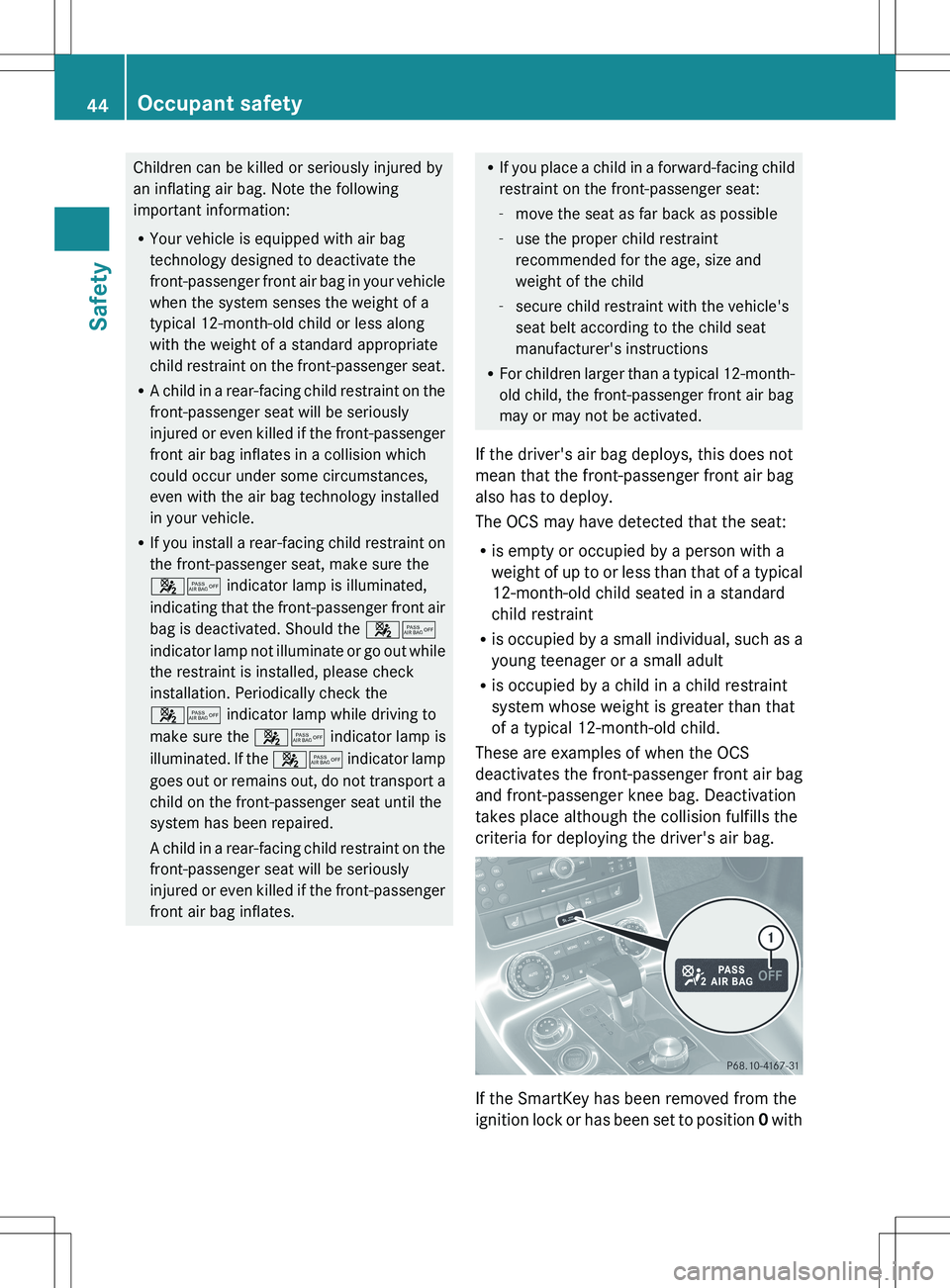 MERCEDES-BENZ SLS AMG COUPE 2012 Owners Manual Children can be killed or seriously injured by
an inflating air bag. Note the following
important information:
R Your vehicle is equipped with air bag
technology designed to deactivate the
front-passe MERCEDES-BENZ SLS AMG COUPE 2012 Owners Manual Children can be killed or seriously injured by
an inflating air bag. Note the following
important information:
R Your vehicle is equipped with air bag
technology designed to deactivate the
front-passe
