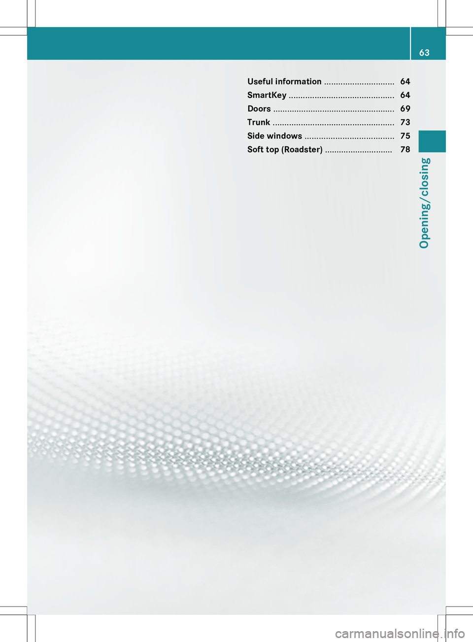 MERCEDES-BENZ SLS AMG COUPE 2012  Owners Manual Useful information ..............................64
SmartKey  ............................................. 64
Doors  .................................................... 69
Trunk  ...................