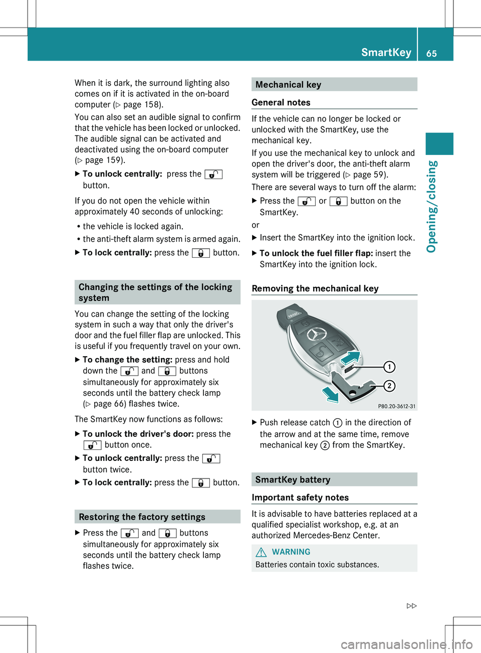 MERCEDES-BENZ SLS AMG COUPE 2012 Owners Manual When it is dark, the surround lighting also
comes on if it is activated in the on-board
computer ( Y page 158).
You can also set an audible signal to confirm
that the vehicle has been locked or unlock MERCEDES-BENZ SLS AMG COUPE 2012 Owners Manual When it is dark, the surround lighting also
comes on if it is activated in the on-board
computer ( Y page 158).
You can also set an audible signal to confirm
that the vehicle has been locked or unlock
