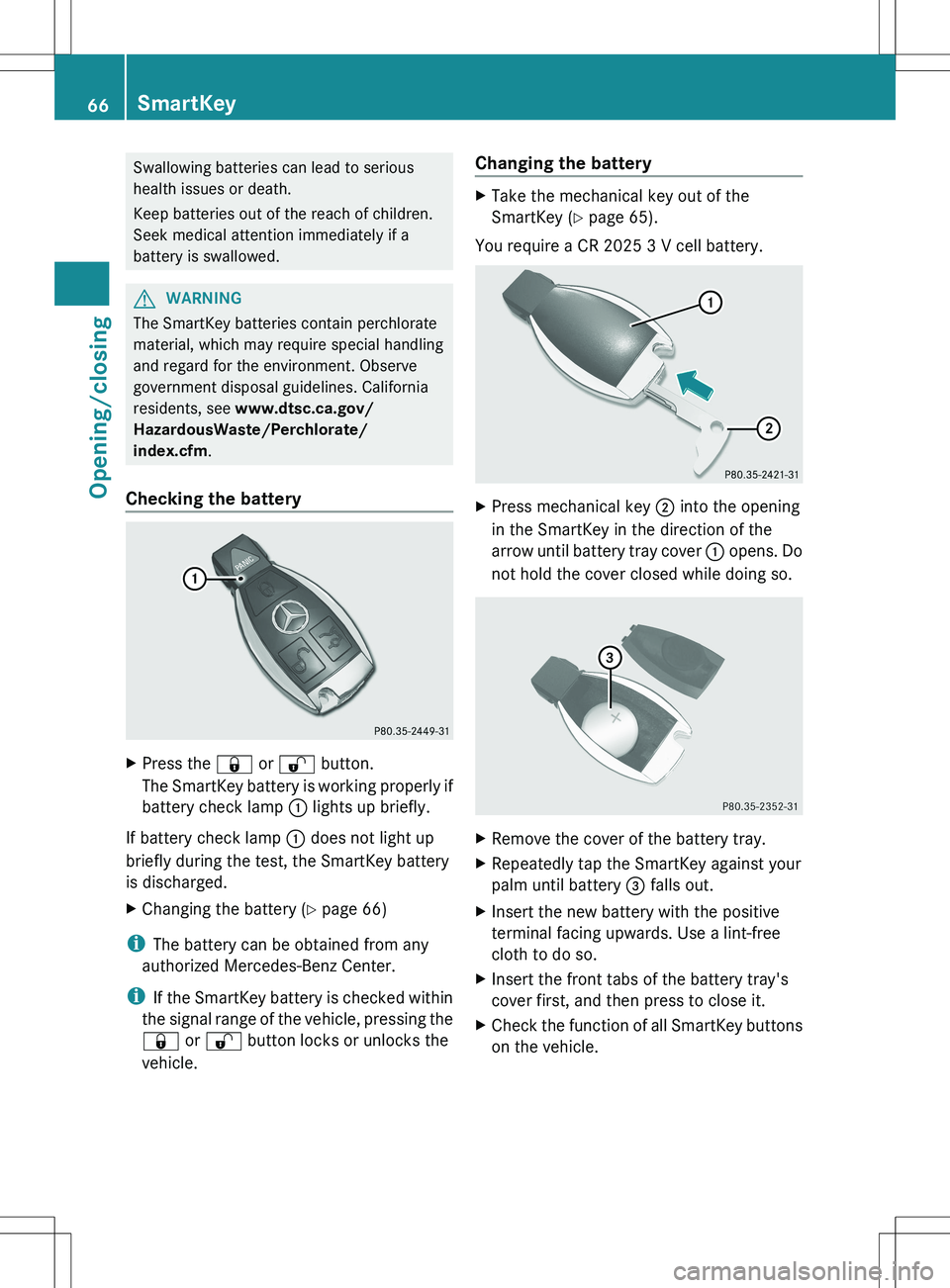 MERCEDES-BENZ SLS AMG COUPE 2012 Owners Manual Swallowing batteries can lead to serious
health issues or death.
Keep batteries out of the reach of children.
Seek medical attention immediately if a
battery is swallowed.GWARNING
The SmartKey batteri MERCEDES-BENZ SLS AMG COUPE 2012 Owners Manual Swallowing batteries can lead to serious
health issues or death.
Keep batteries out of the reach of children.
Seek medical attention immediately if a
battery is swallowed.GWARNING
The SmartKey batteri