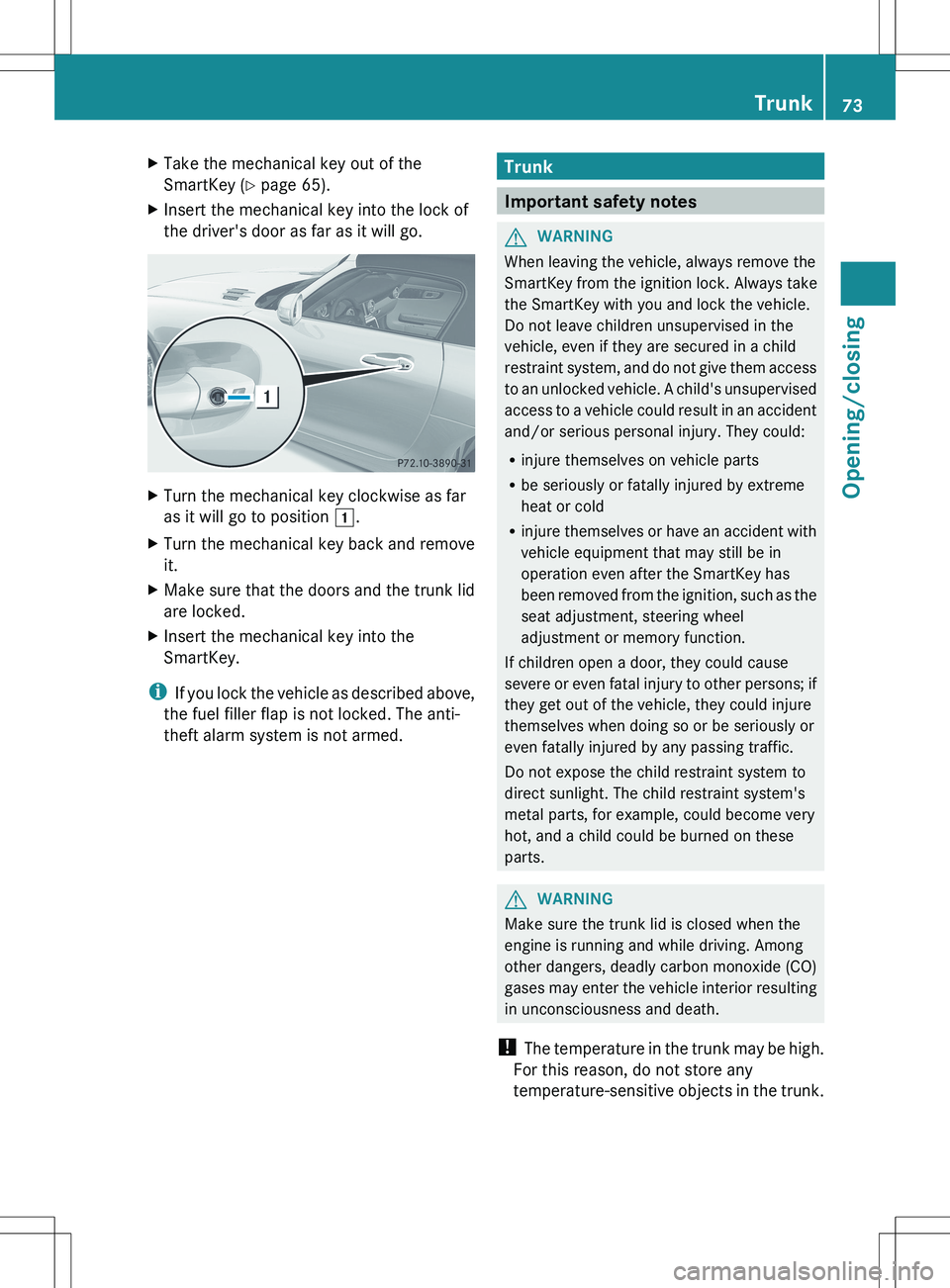 MERCEDES-BENZ SLS AMG COUPE 2012 Owners Manual XTake the mechanical key out of the
SmartKey ( Y page 65).XInsert the mechanical key into the lock of
the driver's door as far as it will go.XTurn the mechanical key clockwise as far
as it will go MERCEDES-BENZ SLS AMG COUPE 2012 Owners Manual XTake the mechanical key out of the
SmartKey ( Y page 65).XInsert the mechanical key into the lock of
the driver's door as far as it will go.XTurn the mechanical key clockwise as far
as it will go