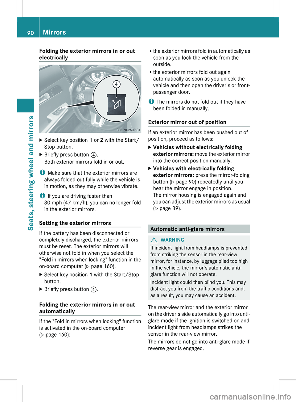 MERCEDES-BENZ SLS AMG COUPE 2012 Owners Manual Folding the exterior mirrors in or out
electricallyXSelect key position 1 or 2 with the Start/
Stop button.XBriefly press button ?.
Both exterior mirrors fold in or out.
i Make sure that the exteri MERCEDES-BENZ SLS AMG COUPE 2012 Owners Manual Folding the exterior mirrors in or out
electricallyXSelect key position 1 or 2 with the Start/
Stop button.XBriefly press button ?.
Both exterior mirrors fold in or out.
i Make sure that the exteri
