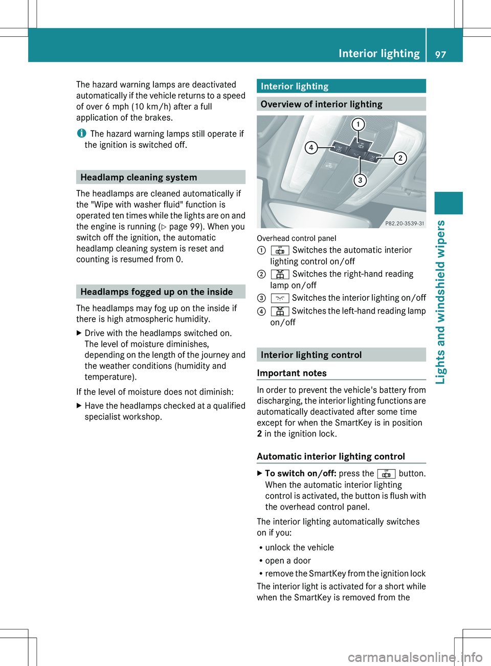 MERCEDES-BENZ SLS AMG COUPE 2012 Owners Manual The hazard warning lamps are deactivated
automatically if the vehicle returns to a speed
of over 6 mph (10 km/h) after a full
application of the brakes.
i The hazard warning lamps still operate if
the MERCEDES-BENZ SLS AMG COUPE 2012 Owners Manual The hazard warning lamps are deactivated
automatically if the vehicle returns to a speed
of over 6 mph (10 km/h) after a full
application of the brakes.
i The hazard warning lamps still operate if
the
