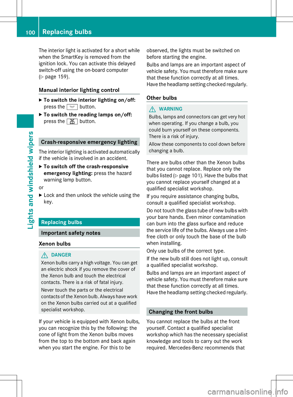 MERCEDES-BENZ SLS AMG COUPE 2014 Owners Manual The interior light is activated for a short while
when the SmartKey is removed from the
ignition lock. You can activate this delayed
switch-off using the on-board computer
(Y page 159).
Manual interio MERCEDES-BENZ SLS AMG COUPE 2014 Owners Manual The interior light is activated for a short while
when the SmartKey is removed from the
ignition lock. You can activate this delayed
switch-off using the on-board computer
(Y page 159).
Manual interio