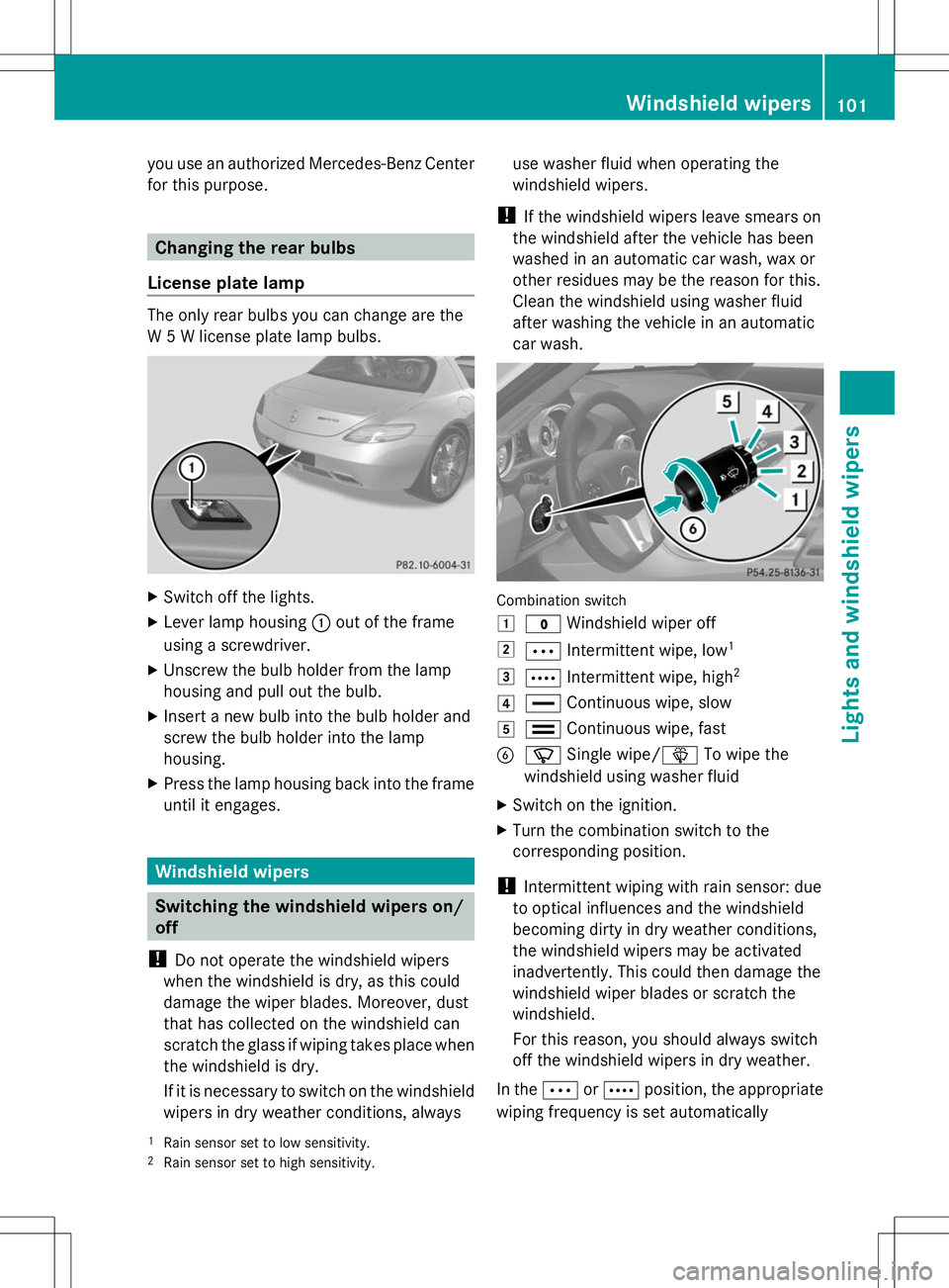 MERCEDES-BENZ SLS AMG COUPE 2014 Owners Manual you use an authorized Mercedes-Benz Center
for this purpose. Changing the rear bulbs
License plate lamp The only rear bulbs you can change are the
W 5 W license plate lamp bulbs. X
Switch off the ligh MERCEDES-BENZ SLS AMG COUPE 2014 Owners Manual you use an authorized Mercedes-Benz Center
for this purpose. Changing the rear bulbs
License plate lamp The only rear bulbs you can change are the
W 5 W license plate lamp bulbs. X
Switch off the ligh