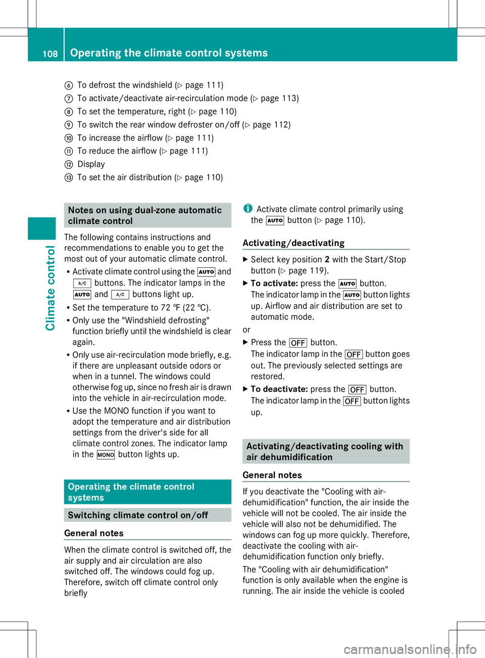 MERCEDES-BENZ SLS AMG COUPE 2014 Owners Manual B
To defrost the windshield (Y page 111)
C To activate/deactivate air-recirculation mode (Y page 113)
D To set the temperature, right (Y page 110)
E To switch the rear window defroster on/off (Y page MERCEDES-BENZ SLS AMG COUPE 2014 Owners Manual B
To defrost the windshield (Y page 111)
C To activate/deactivate air-recirculation mode (Y page 113)
D To set the temperature, right (Y page 110)
E To switch the rear window defroster on/off (Y page