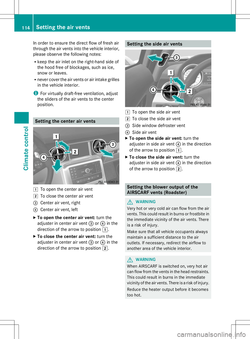MERCEDES-BENZ SLS AMG COUPE 2014 Owners Manual In order to ensure the direct flow of fresh air
through the air vents into the vehicle interior,
please observe the following notes:
R keep the air inlet on the right-hand side of
the hood free of blo MERCEDES-BENZ SLS AMG COUPE 2014 Owners Manual In order to ensure the direct flow of fresh air
through the air vents into the vehicle interior,
please observe the following notes:
R keep the air inlet on the right-hand side of
the hood free of blo