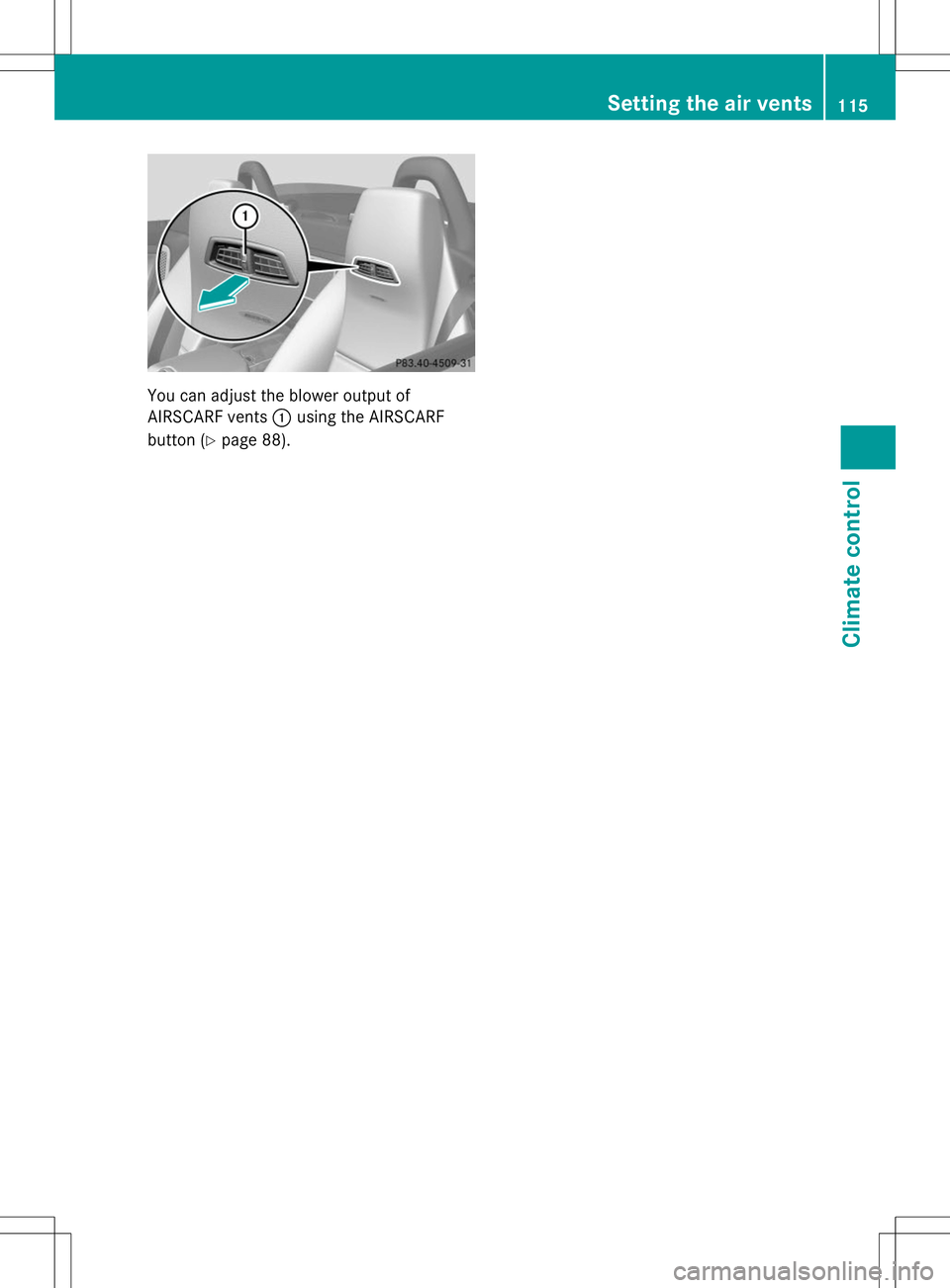 MERCEDES-BENZ SLS AMG COUPE 2014  Owners Manual You can adjust the blower output of
AIRSCARF vents :using the AIRSCARF
button (Y page 88). Setting the air vents
115Climate control Z 