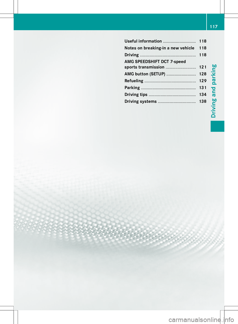 MERCEDES-BENZ SLS AMG COUPE 2014  Owners Manual Useful information
............................118
Notes on breaking-in a new vehicle 118
Driving ............................................... 118
AMG SPEEDSHIFT DCT 7-speed
sports transmission ...