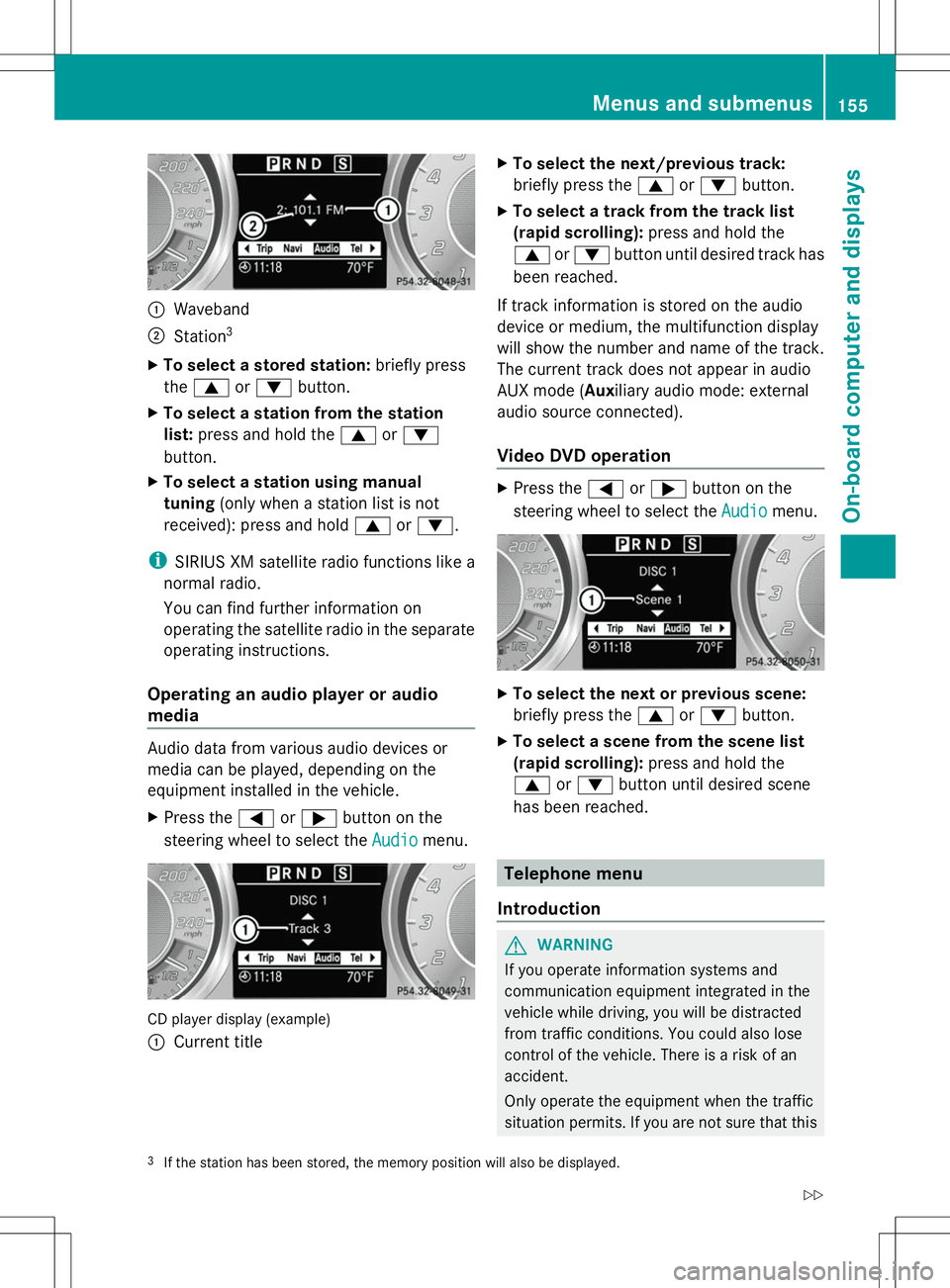 MERCEDES-BENZ SLS AMG COUPE 2014 Owners Manual :
Waveband
; Station 3
X To select a stored station: briefly press
the 9 or: button.
X To select a station from the station
list: press and hold the 9or:
button.
X To select a station using manual
tun MERCEDES-BENZ SLS AMG COUPE 2014 Owners Manual :
Waveband
; Station 3
X To select a stored station: briefly press
the 9 or: button.
X To select a station from the station
list: press and hold the 9or:
button.
X To select a station using manual
tun