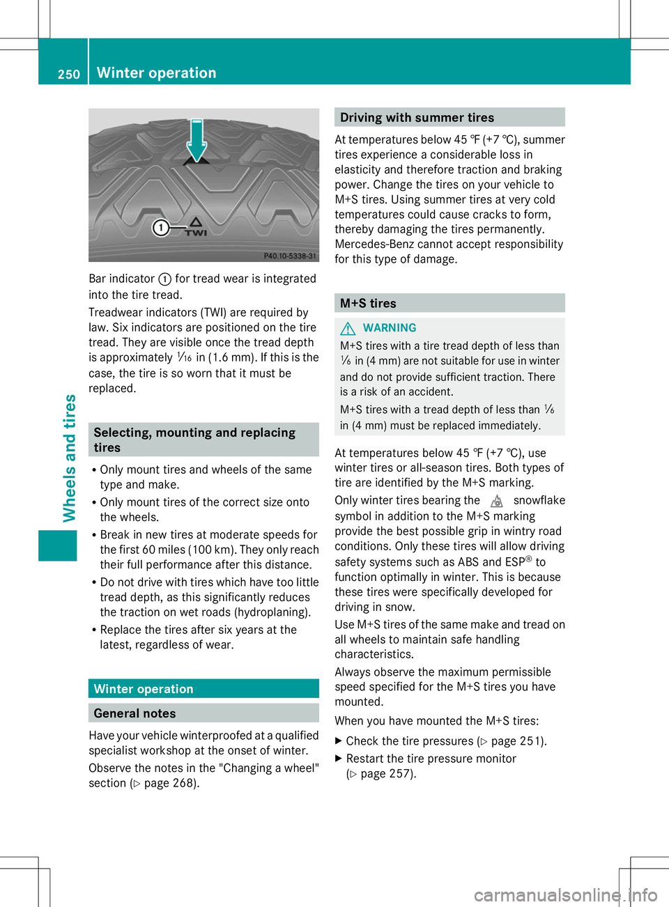 MERCEDES-BENZ SLS AMG COUPE 2014 Owners Manual Bar indicator
:for tread wear is integrated
into the tire tread.
Treadwear indicators (TWI) are required by
law. Six indicators are positioned on the tire
tread. They are visible once the tread depth
MERCEDES-BENZ SLS AMG COUPE 2014 Owners Manual Bar indicator
:for tread wear is integrated
into the tire tread.
Treadwear indicators (TWI) are required by
law. Six indicators are positioned on the tire
tread. They are visible once the tread depth