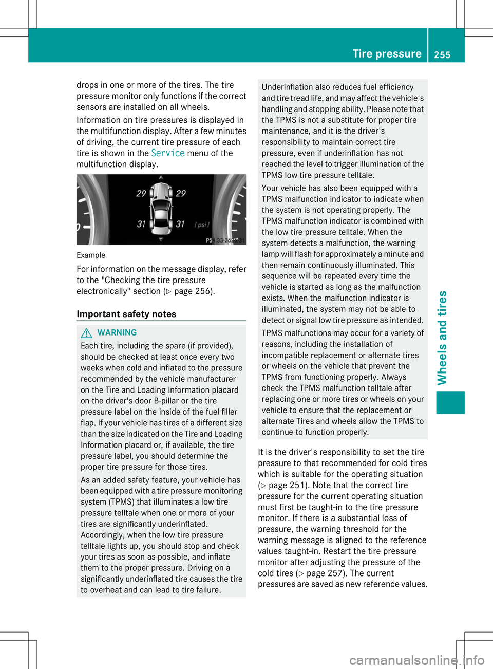 MERCEDES-BENZ SLS AMG COUPE 2014 Owners Manual drops in one or more of the tires. The tire
pressure monitor only functions if the correct
sensors are installed on all wheels.
Information on tire pressures is displayed in
the multifunction display. MERCEDES-BENZ SLS AMG COUPE 2014 Owners Manual drops in one or more of the tires. The tire
pressure monitor only functions if the correct
sensors are installed on all wheels.
Information on tire pressures is displayed in
the multifunction display.